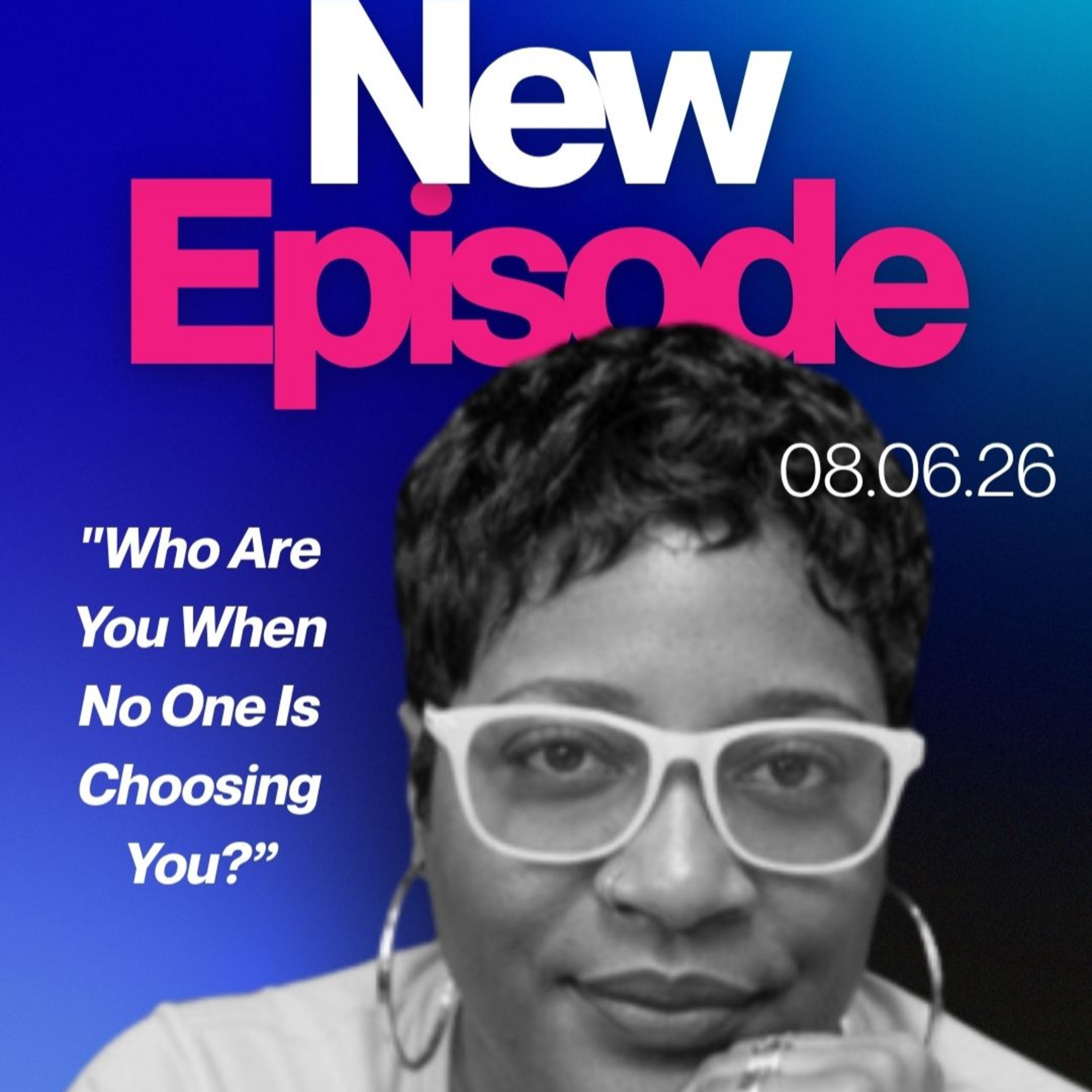 Who Are You When No One Is Choosing You?