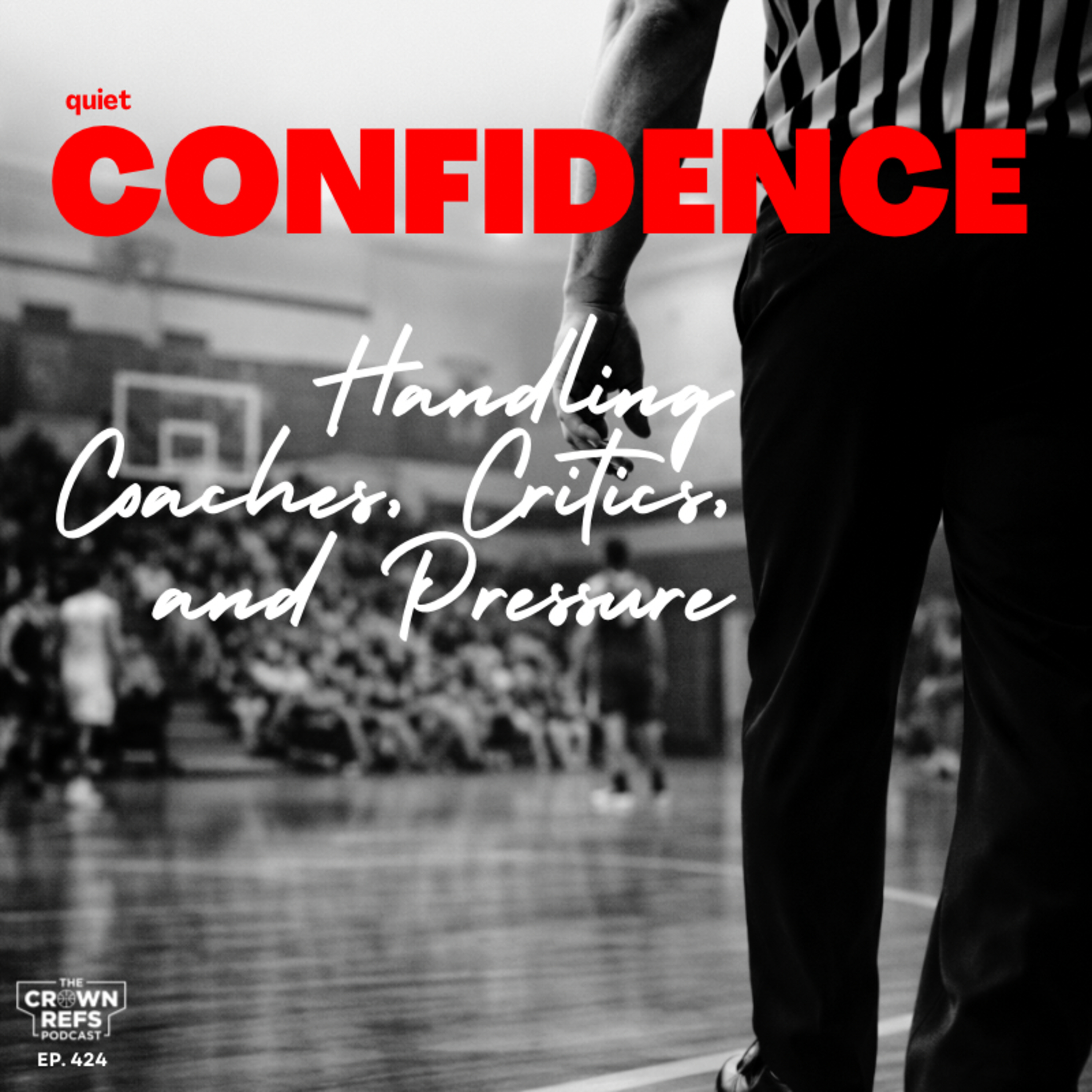 #424 quiet CONFIDENCE | Handling Coaches, Critics, & Pressure