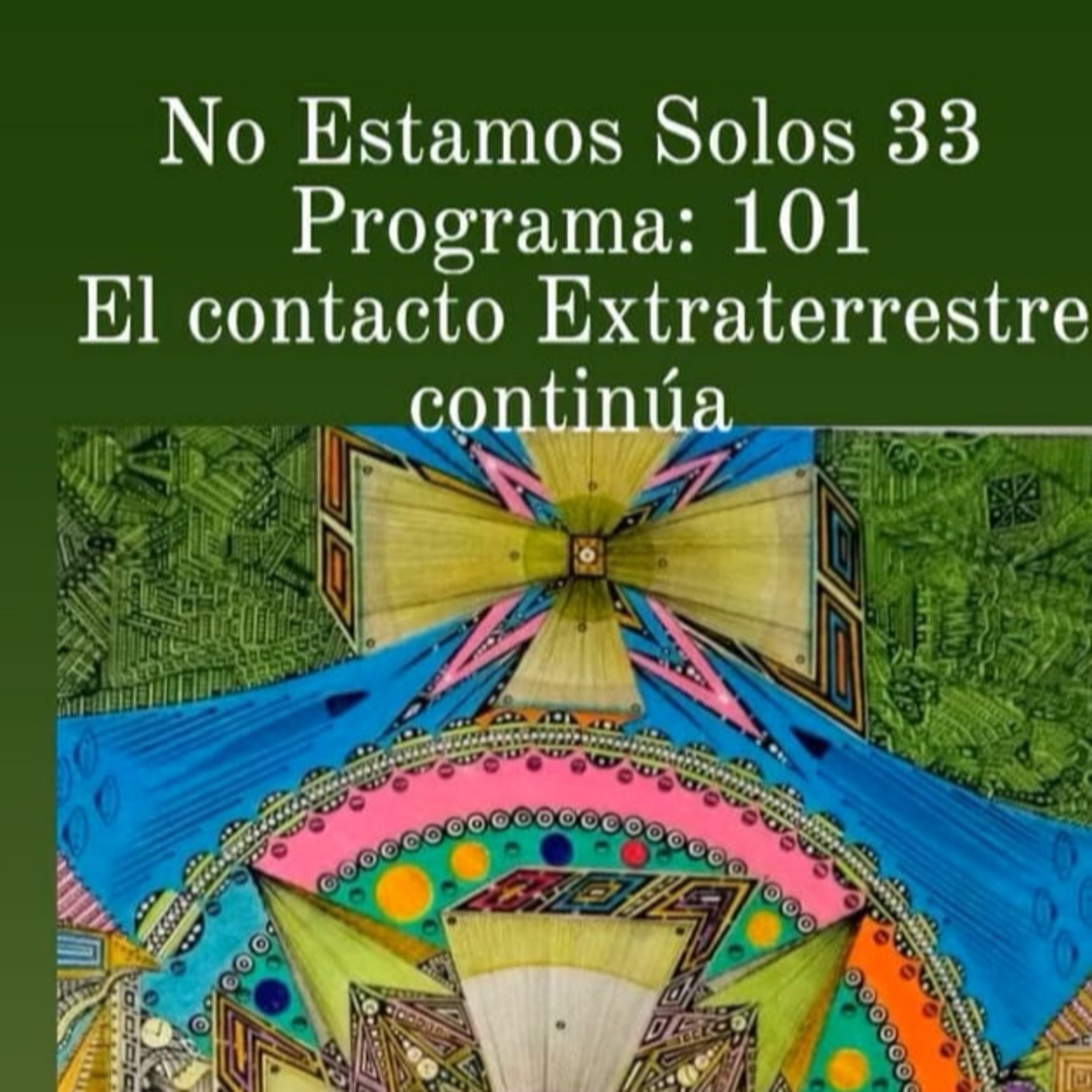 NO ESTAMOS SOLOS 33 EL CONTACTO EXTRATERRESTRE CONTINUA. PROG. 101 - 1 DE ABRIL episode artwork