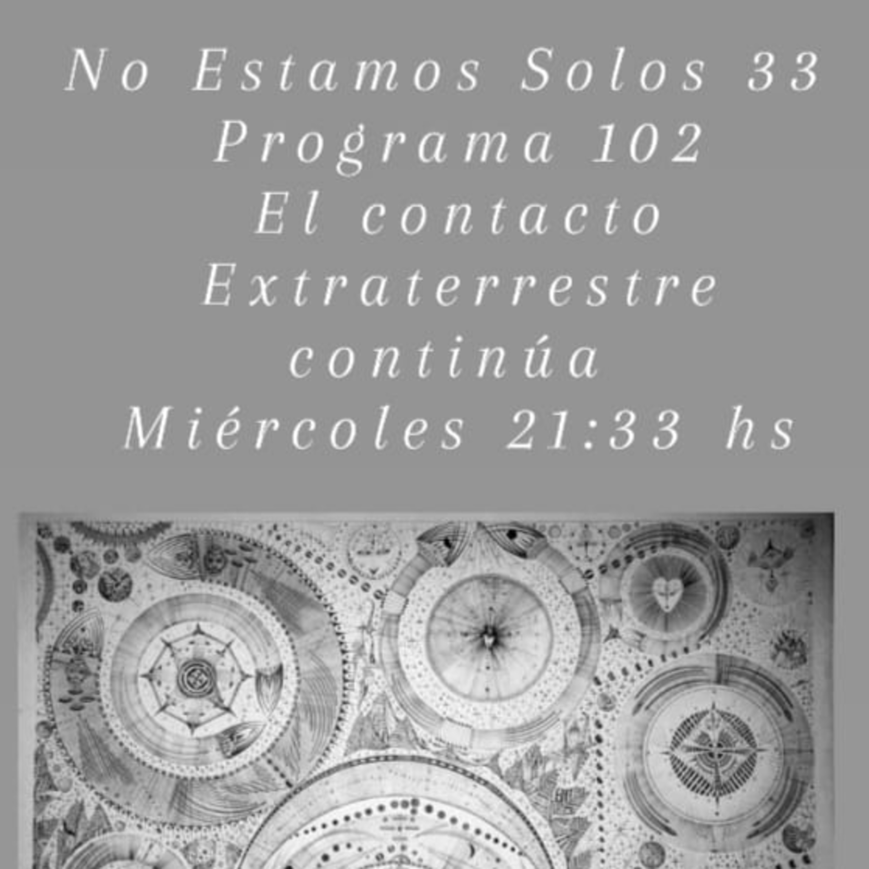 NO ESTAMOS SOLOS 33 EL CONTACTO EXTRATERRESTRE CONTINUA PROG. 102 episode artwork