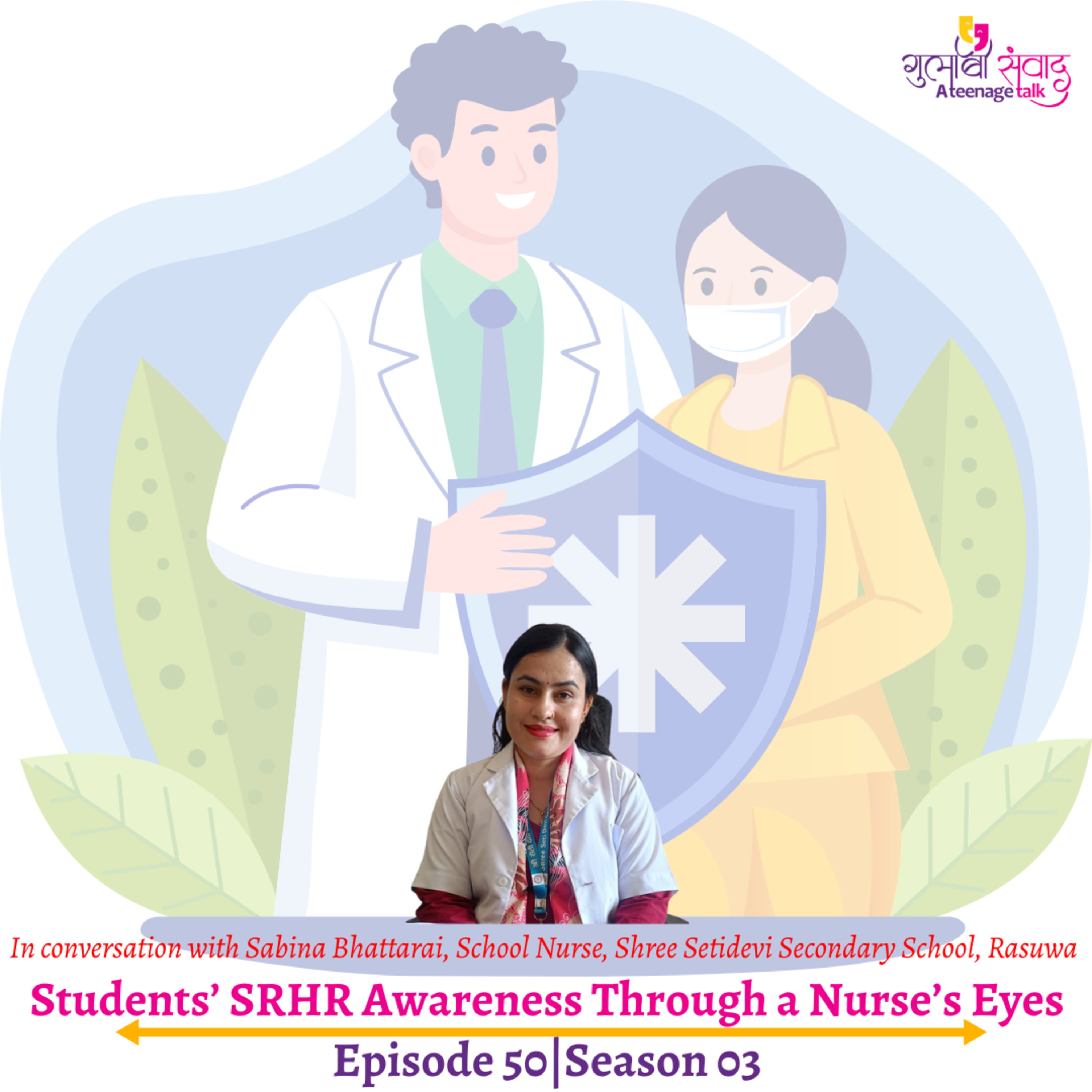 Episode 50, Season 03, Students’ SRHR Awareness Through a Nurse’s Eyes, Podcast Gulabi Sambad episode artwork