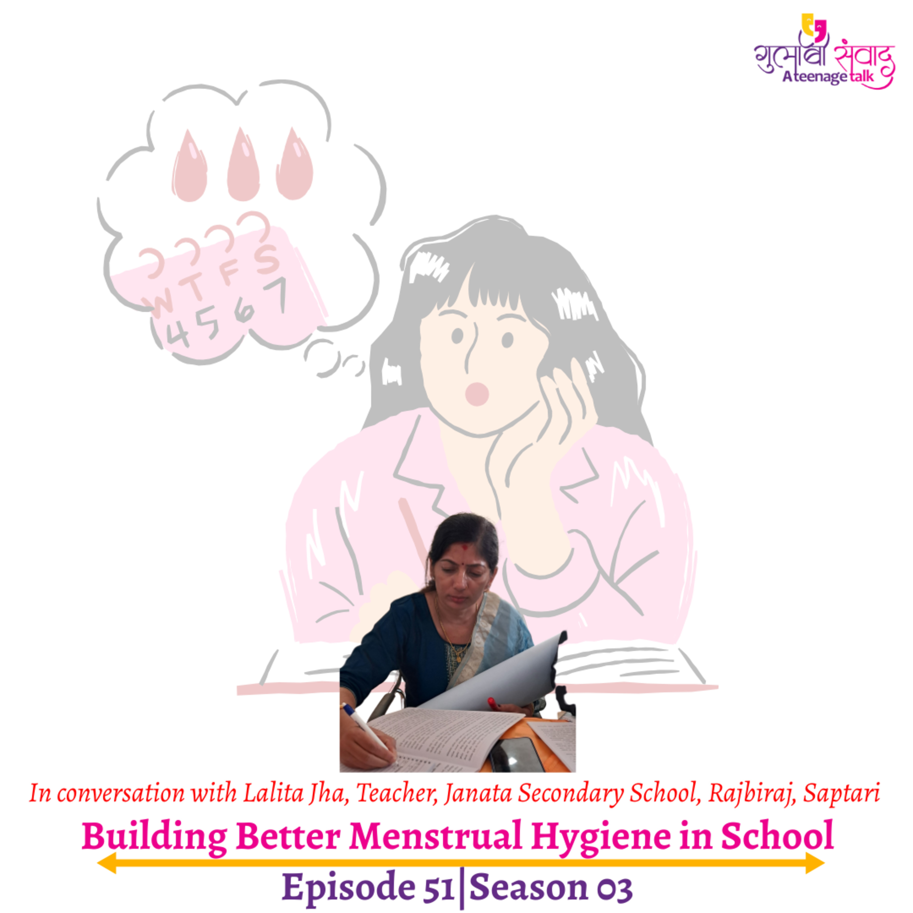 Episode 51, Season 03, Building Better Menstrual Hygiene in School, Podcast Gulabi Sambad episode artwork