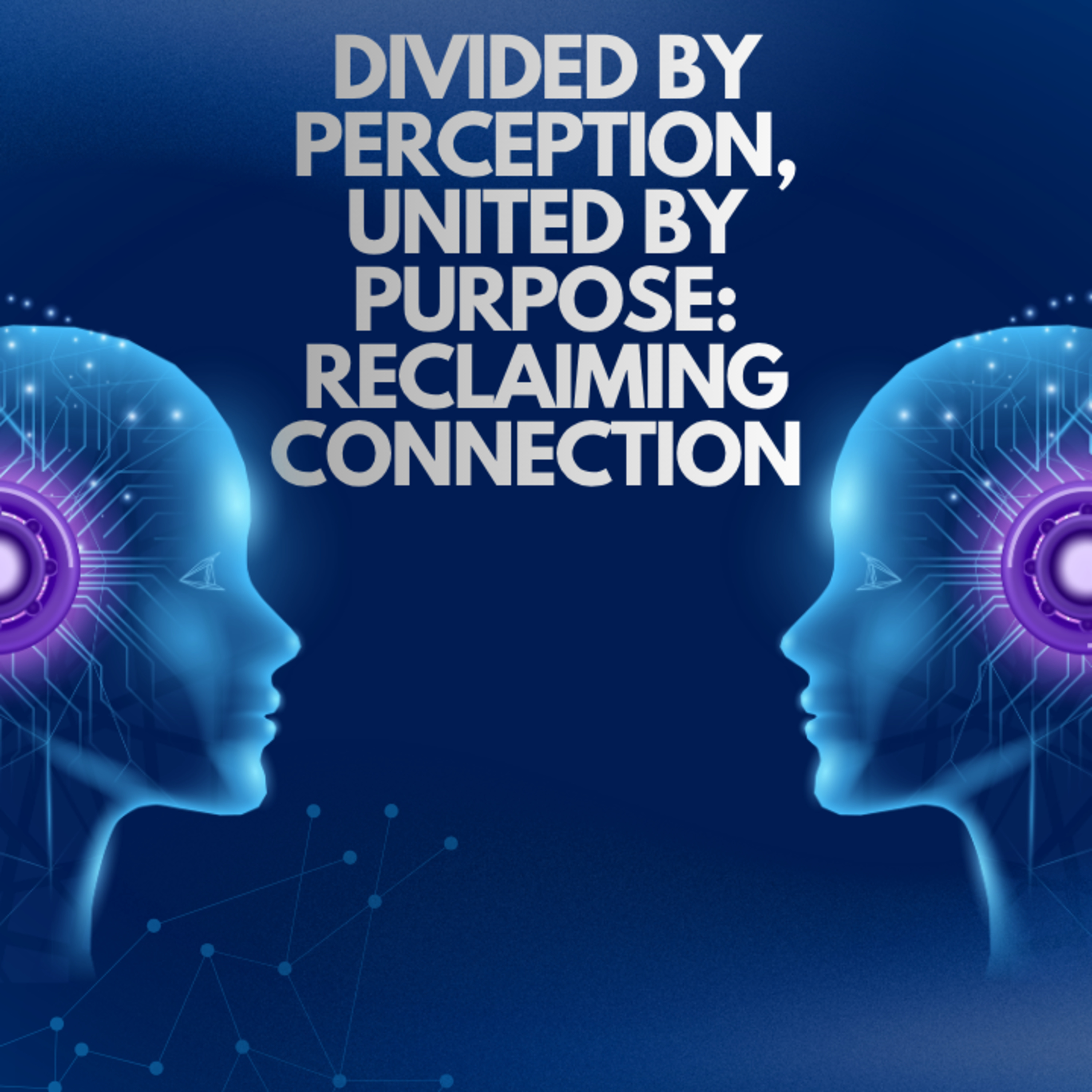 Divided by Perception, United by Purpose: Reclaiming Connection episode artwork