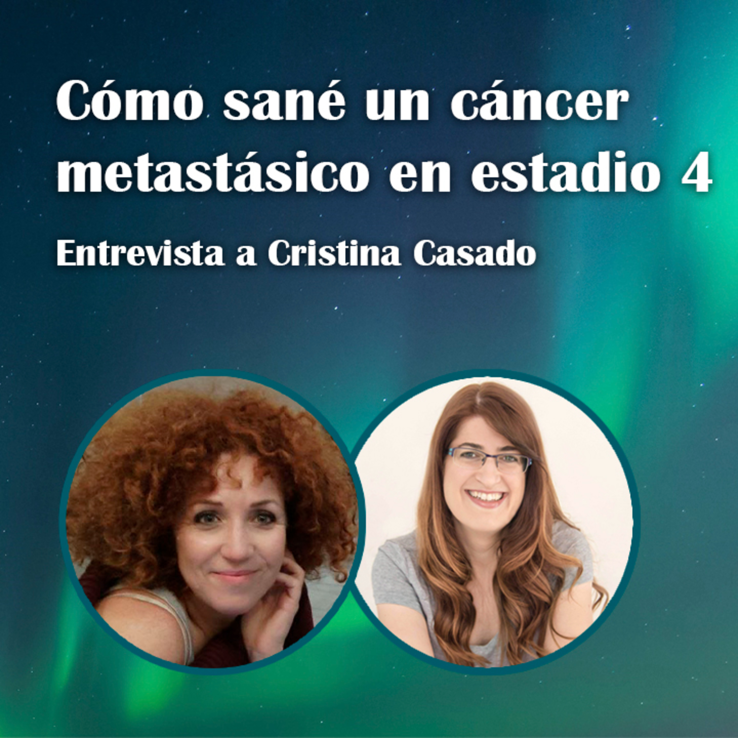 45. Cómo sané un cáncer metastásico en estadio 4 - Cristina Casado