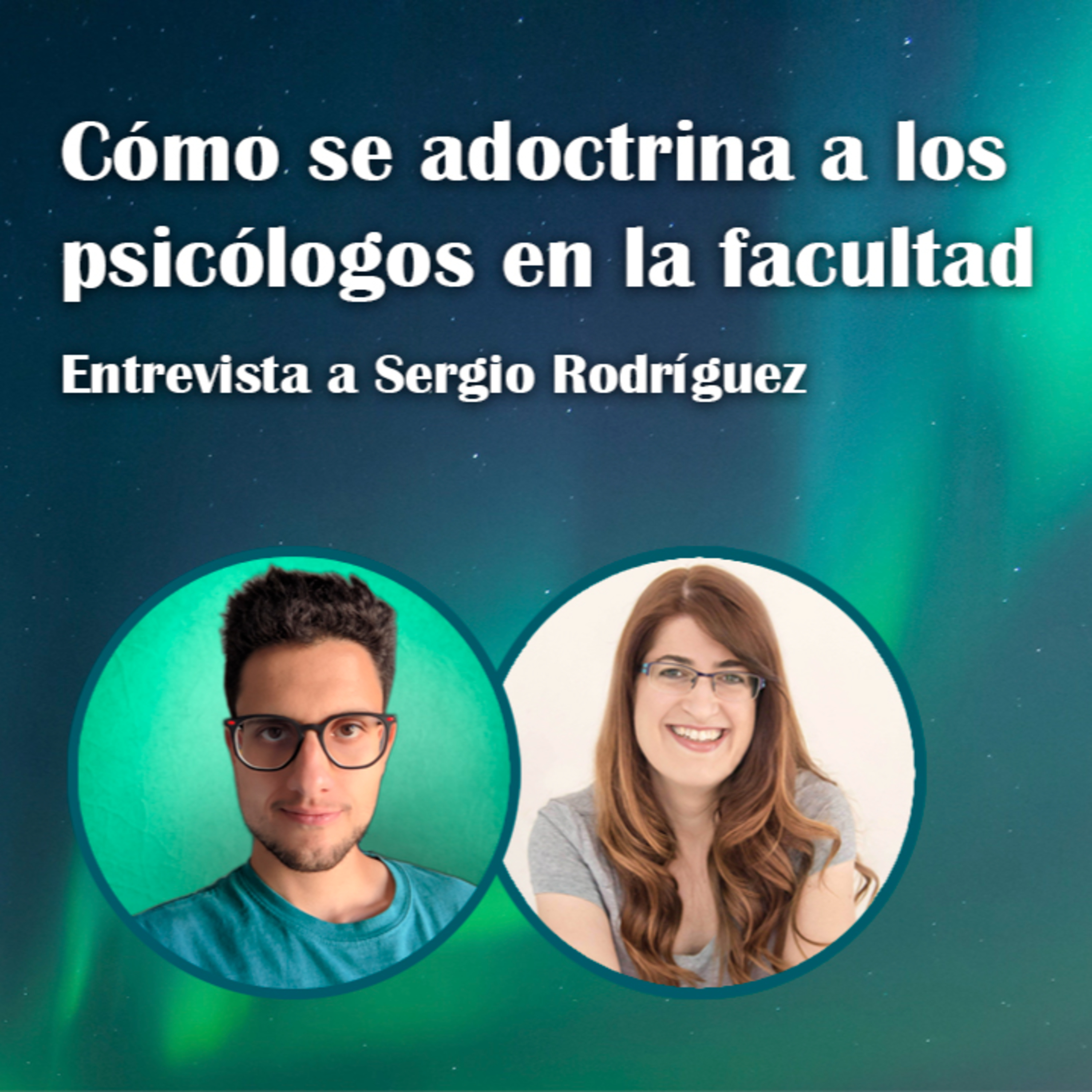 48. Cómo se adoctrina a los psicólogos en la facultad - Sergio Rodríguez