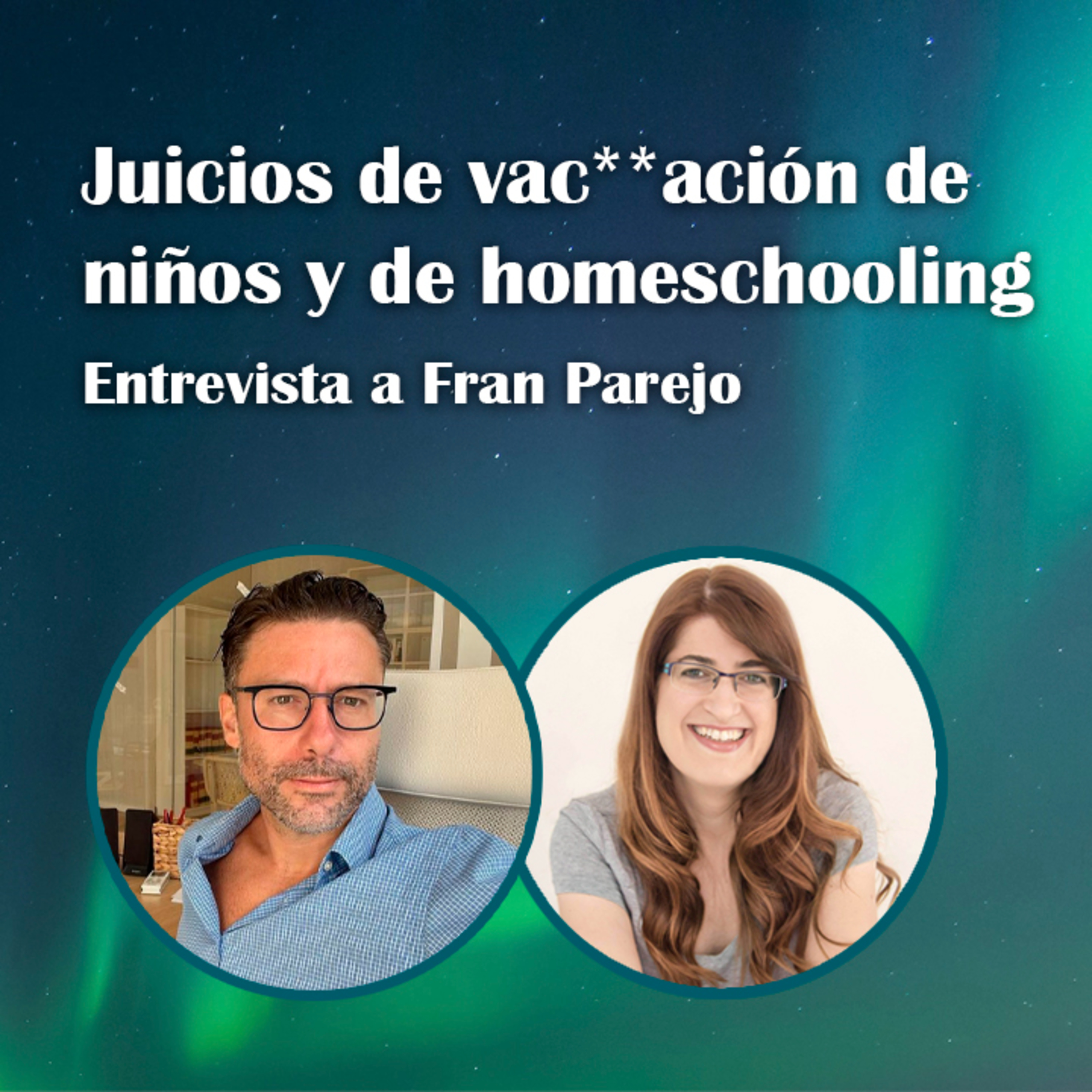 51. Juicios de vac**ación de niños y de homeschooling – Fran Parejo