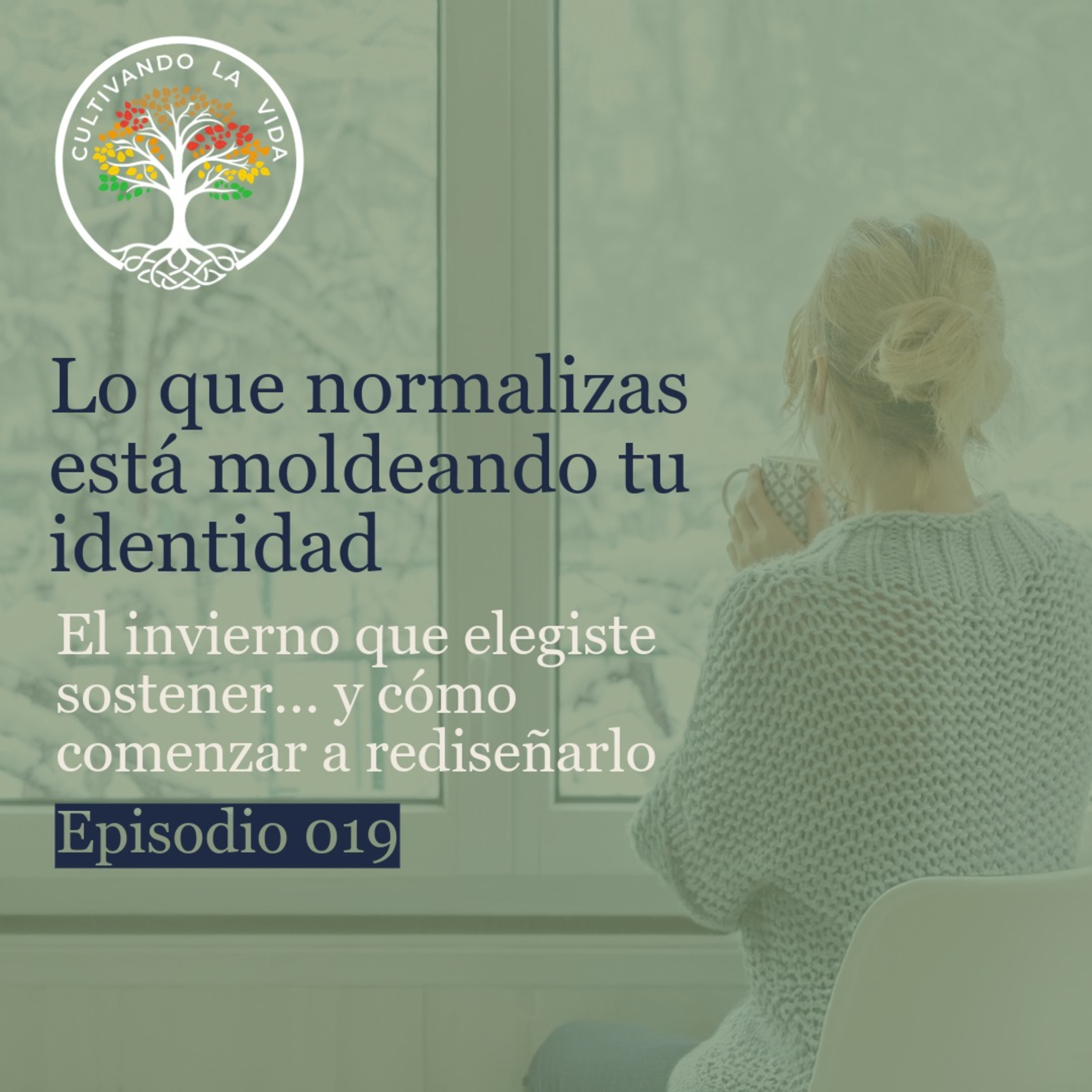 019 - Lo que normalizas está moldeando tu identidad: El invierno que elegiste sostener… y cómo comenzar a rediseñarlo episode artwork
