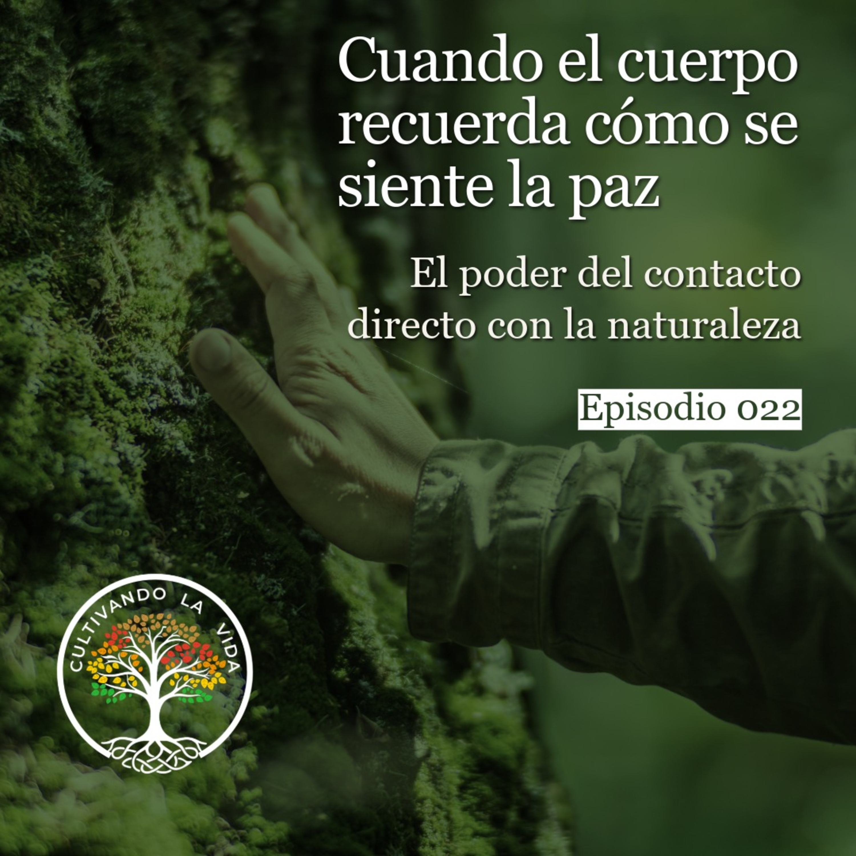022 - Cuando el cuerpo recuerda cómo se siente la paz: El poder del contacto directo con la naturaleza episode artwork