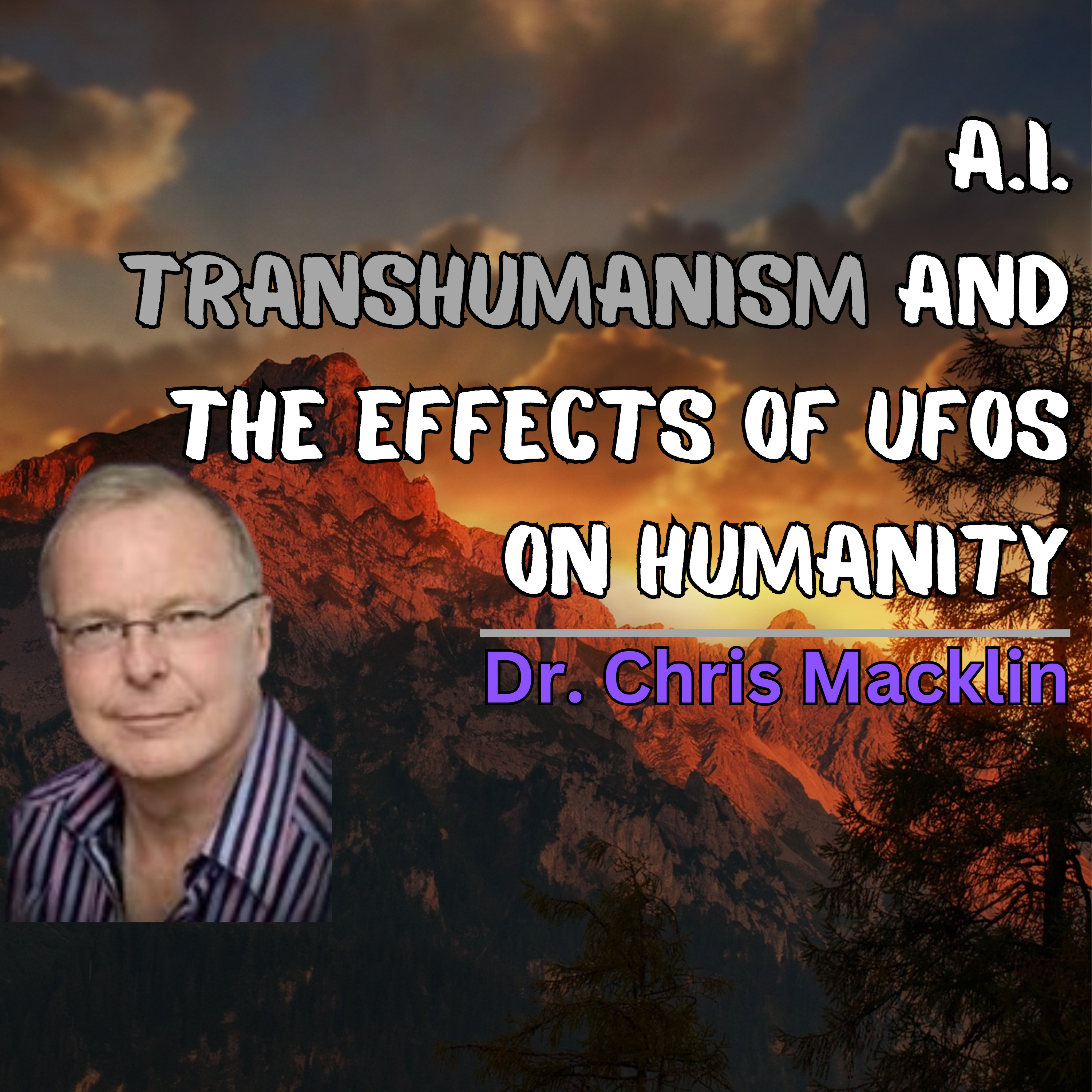 Episode 77 - A.I., Transhumanism, And The Effects Of UFOs On Humanity Dr. Chris Macklin episode artwork