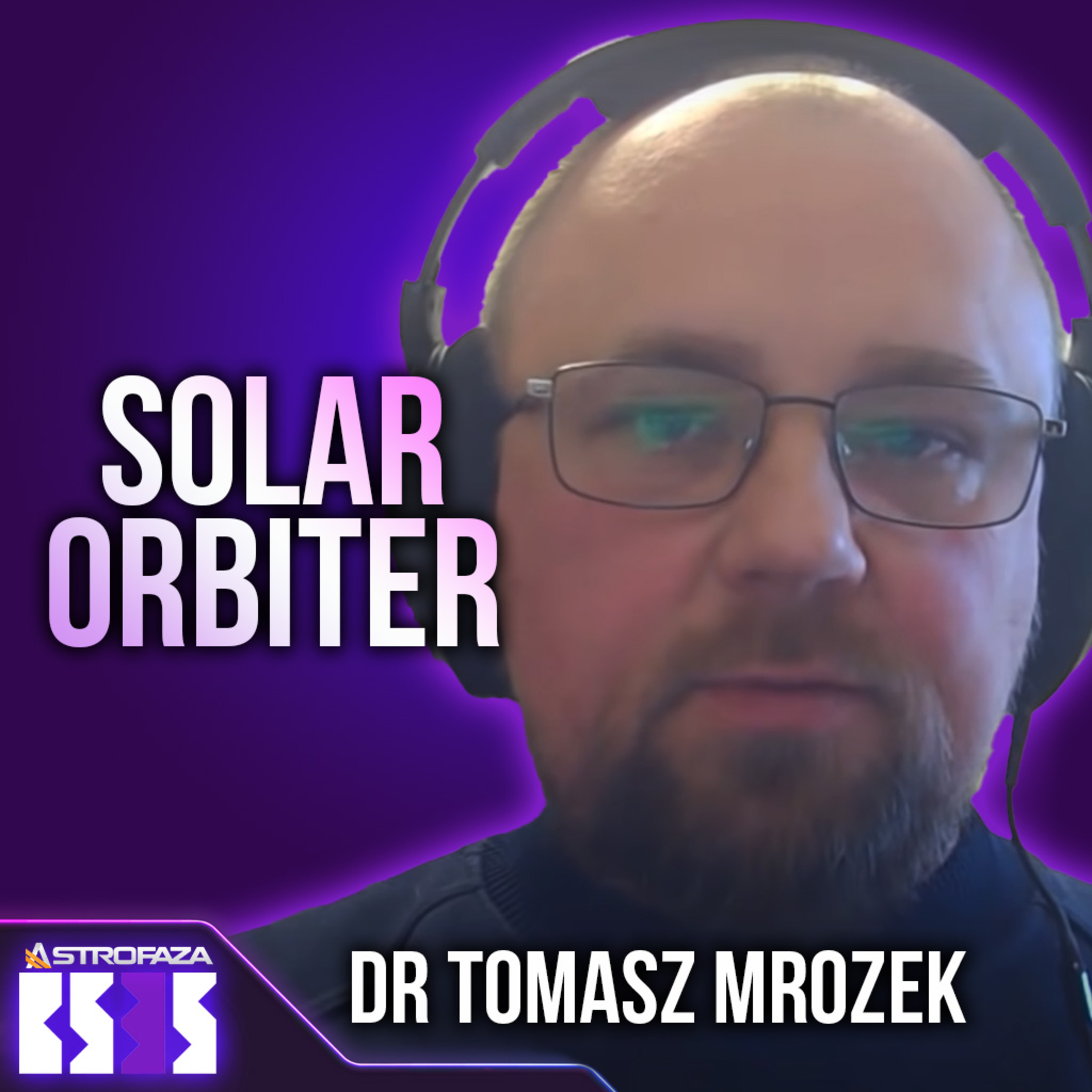 Solar Orbiter: wyprawa na bieguny Słońca - dr Tomasz Mrozek - BS3S #22
