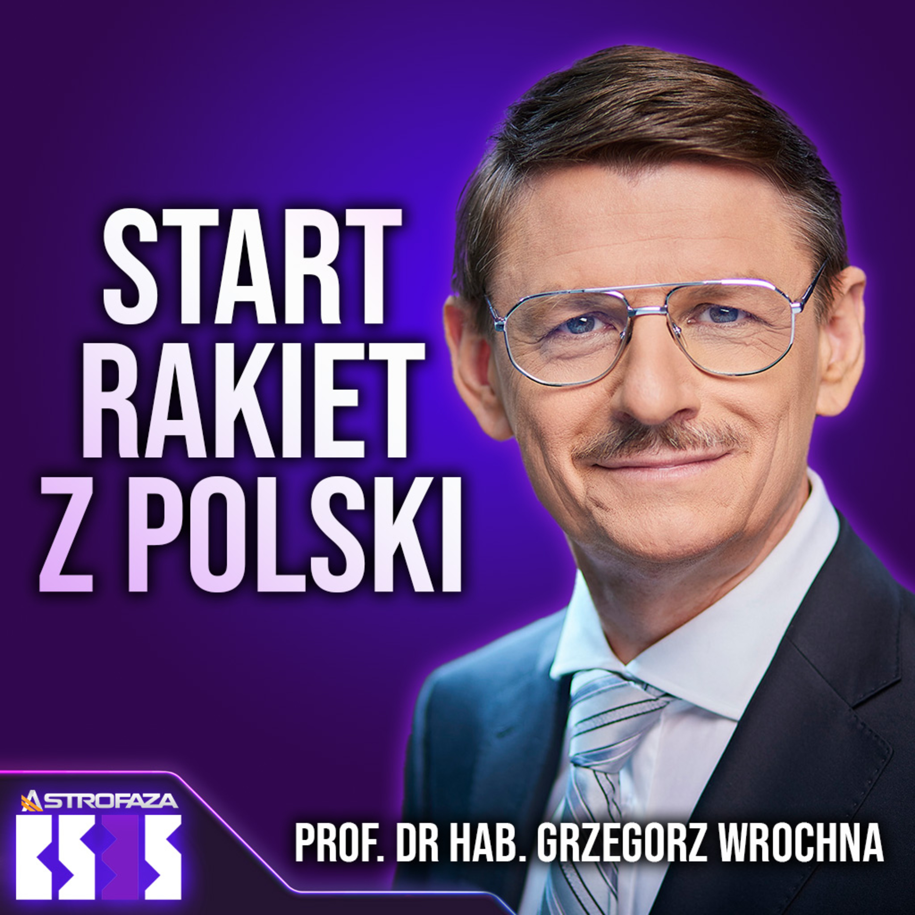 Z Polski będą startować rakiety - prof. dr hab. Grzegorz Wrochna - BS3S #29