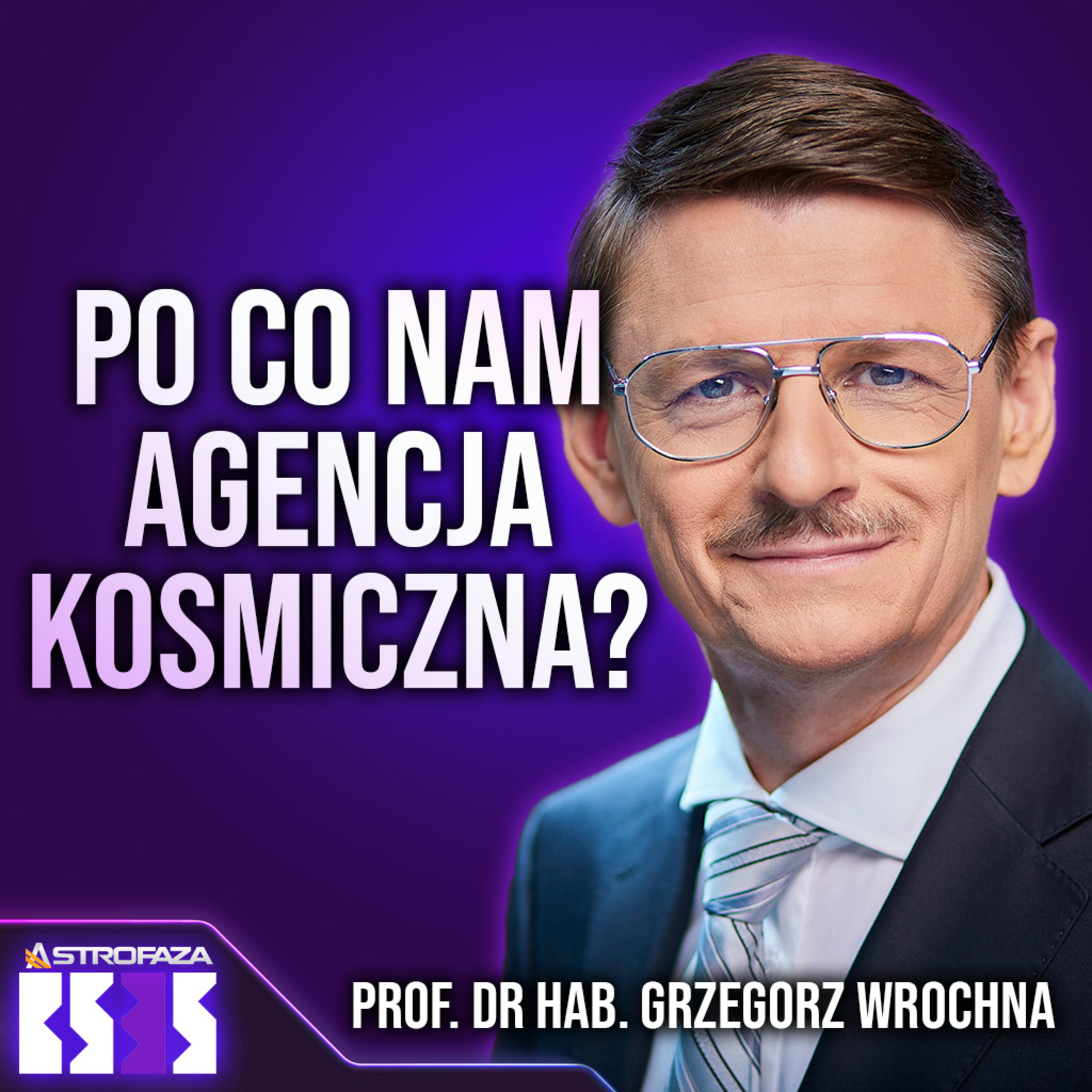 Po co nam w Polsce Agencja Kosmiczna? - prof. dr hab. Grzegorz Wrochna - BS3S #30