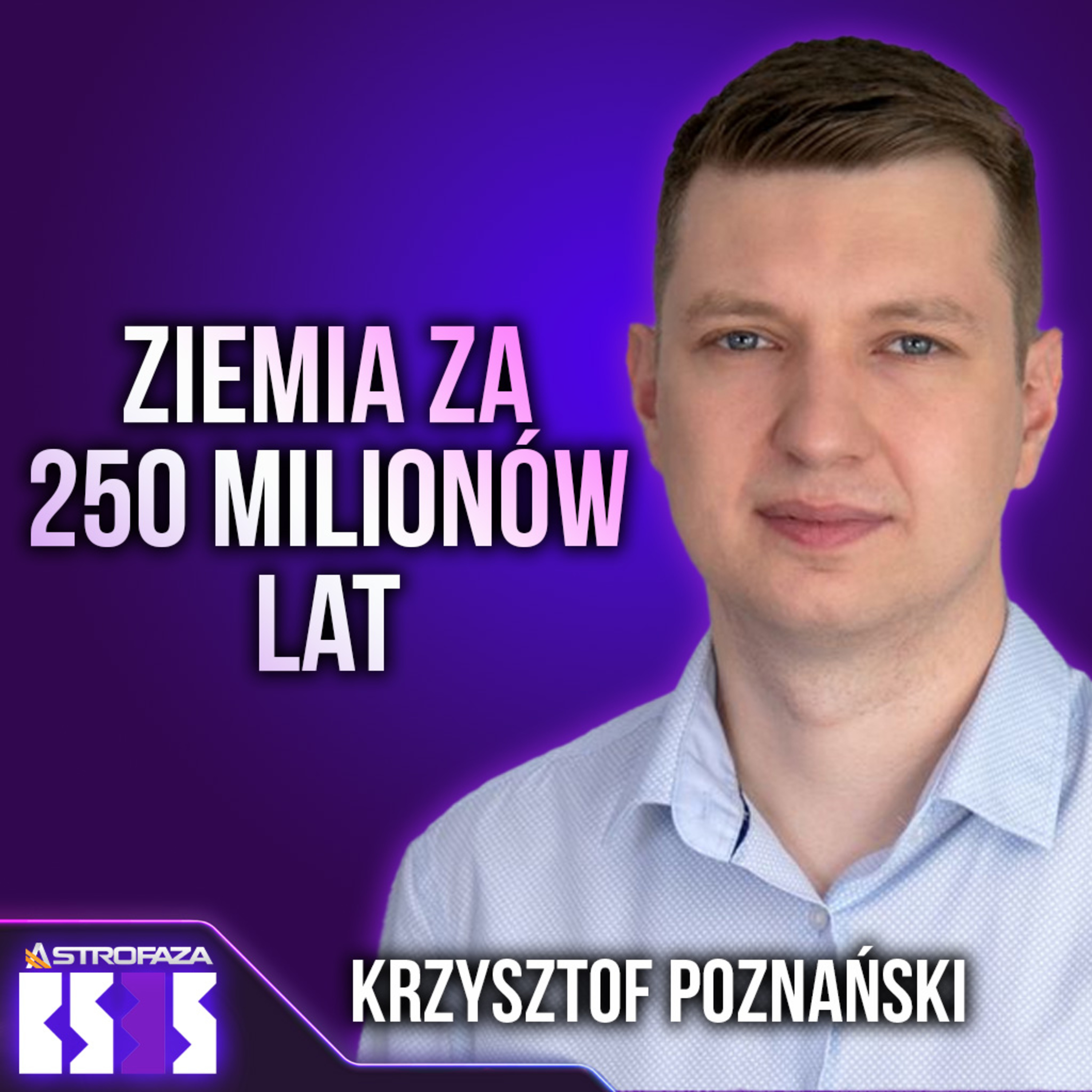 Jak może wyglądać Ziemia za 250 milionów lat? - Krzysztof Poznański (NaukowoTV) - BS3S #37