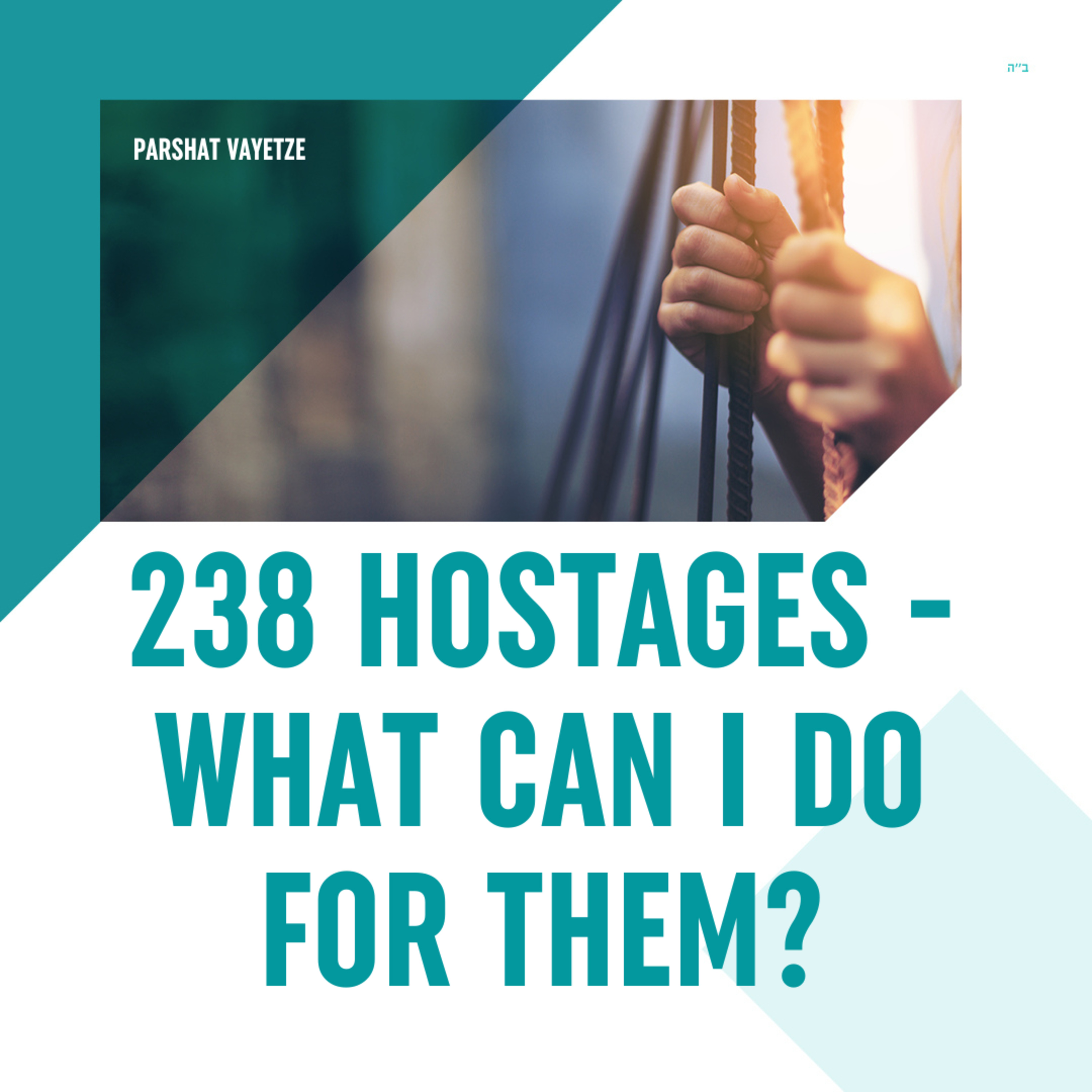 Torah Class - Parshat Vayeitzei: 238 Hostages – What Can I Do For Them?