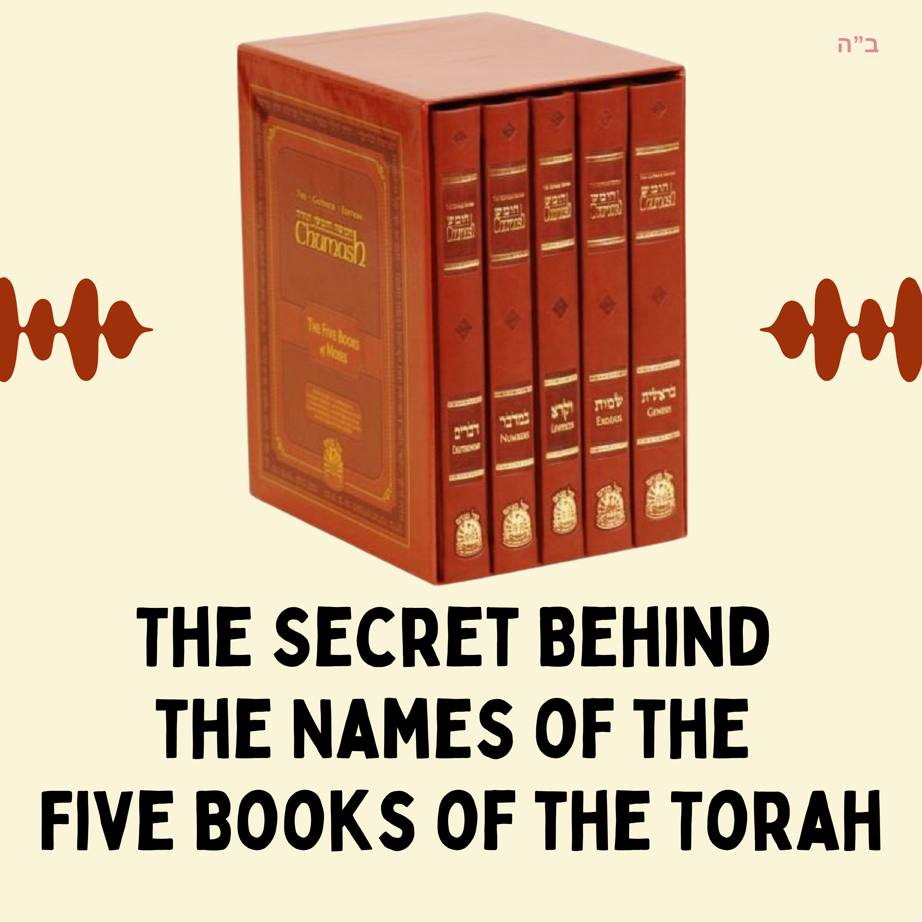 The Secret Behind the Names of the Five Books of the Torah