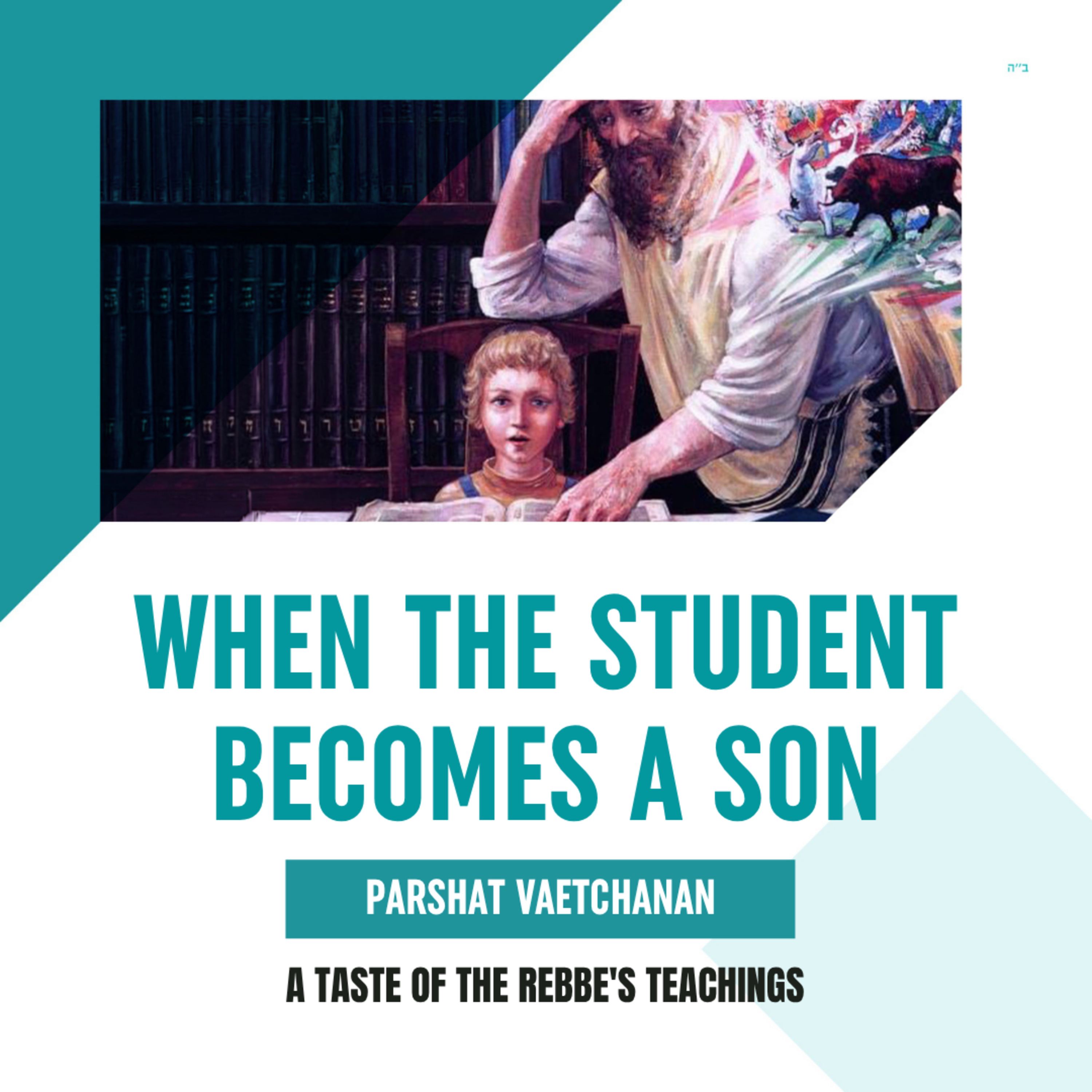 Torah Class - Parshat Va’etchanan: When the Student Becomes a Son