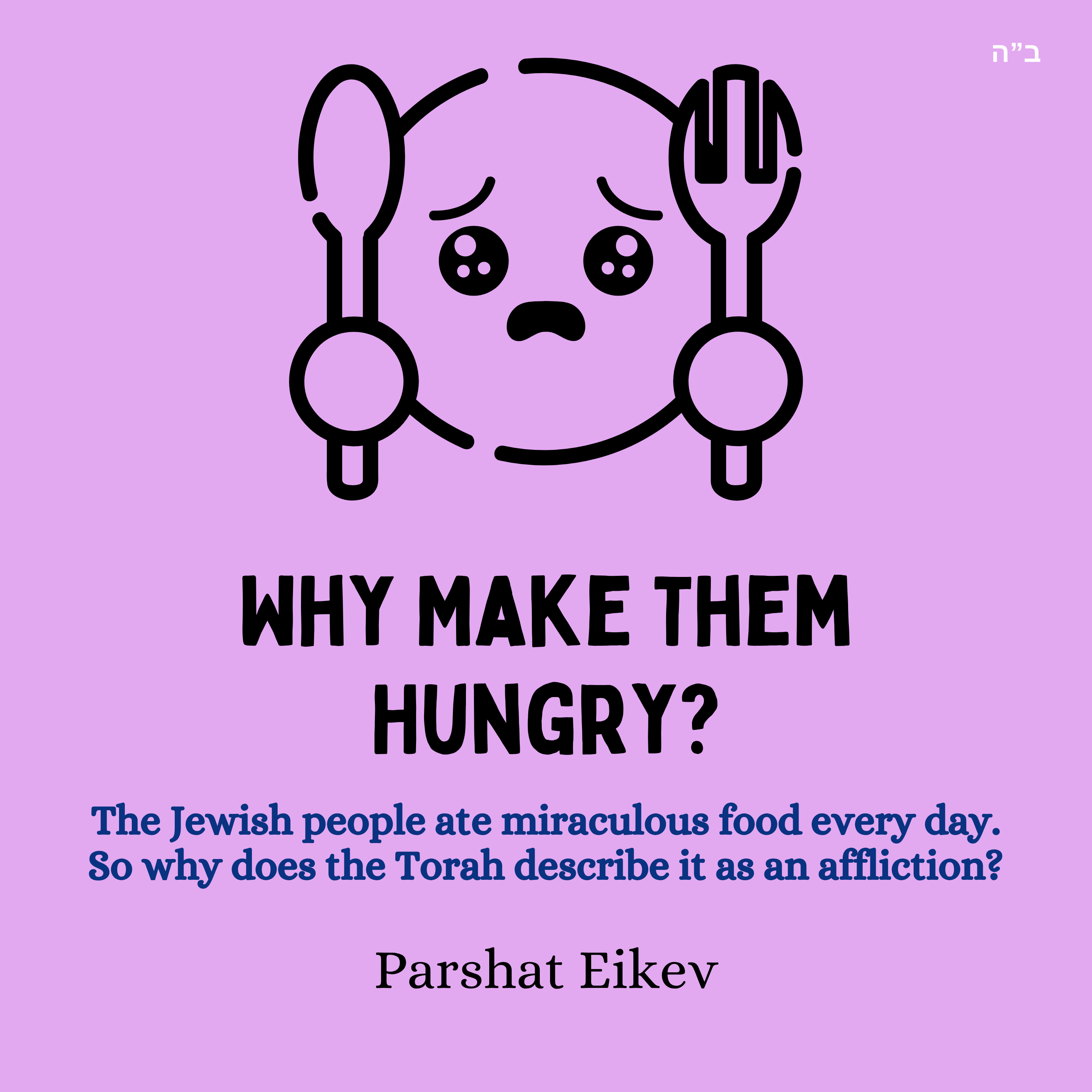 Why Make Them Hungry? (Parshat Eikev)