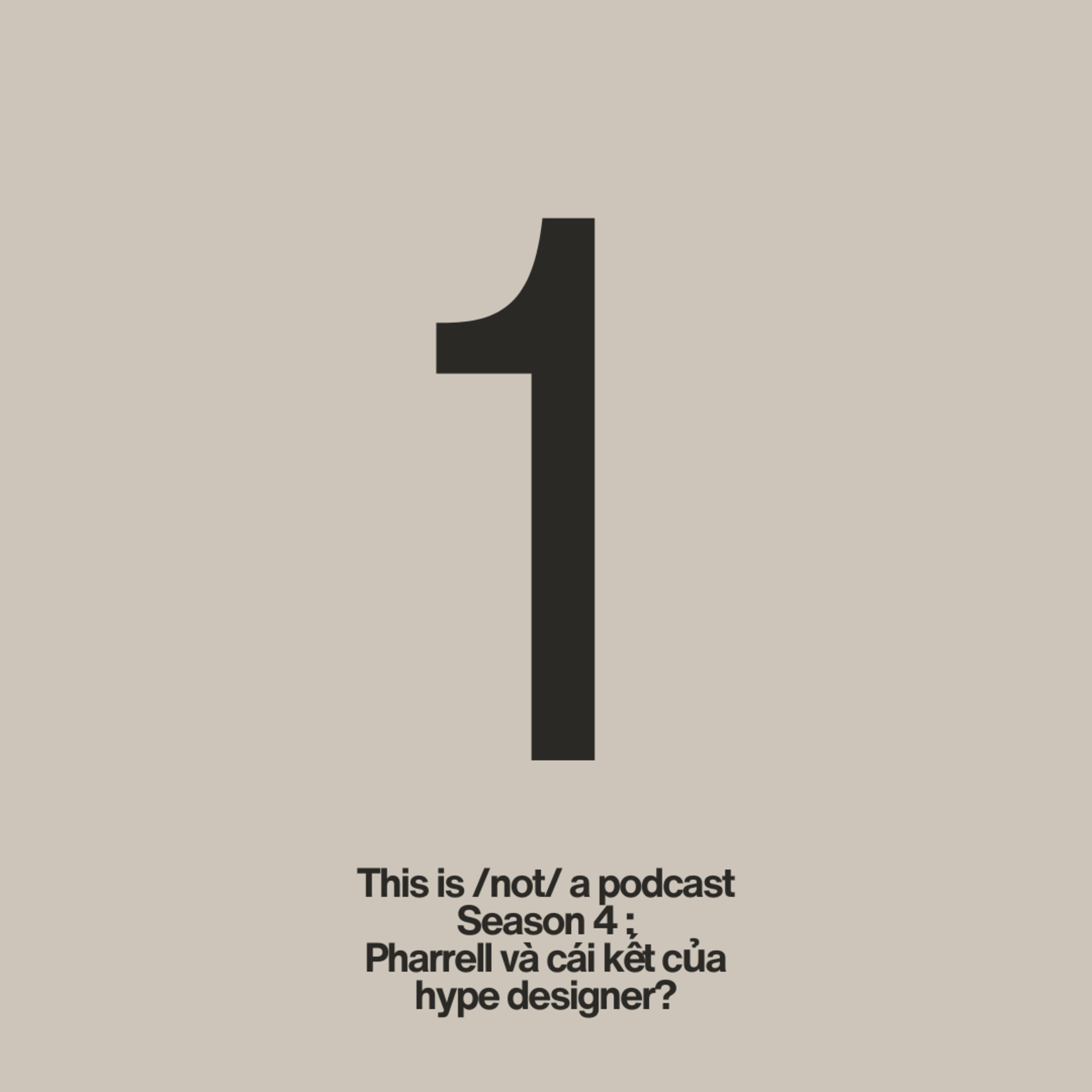 Đây /không/ phải là podcast Season 4 tập 1: Pharrell và cái kết của hype designer?