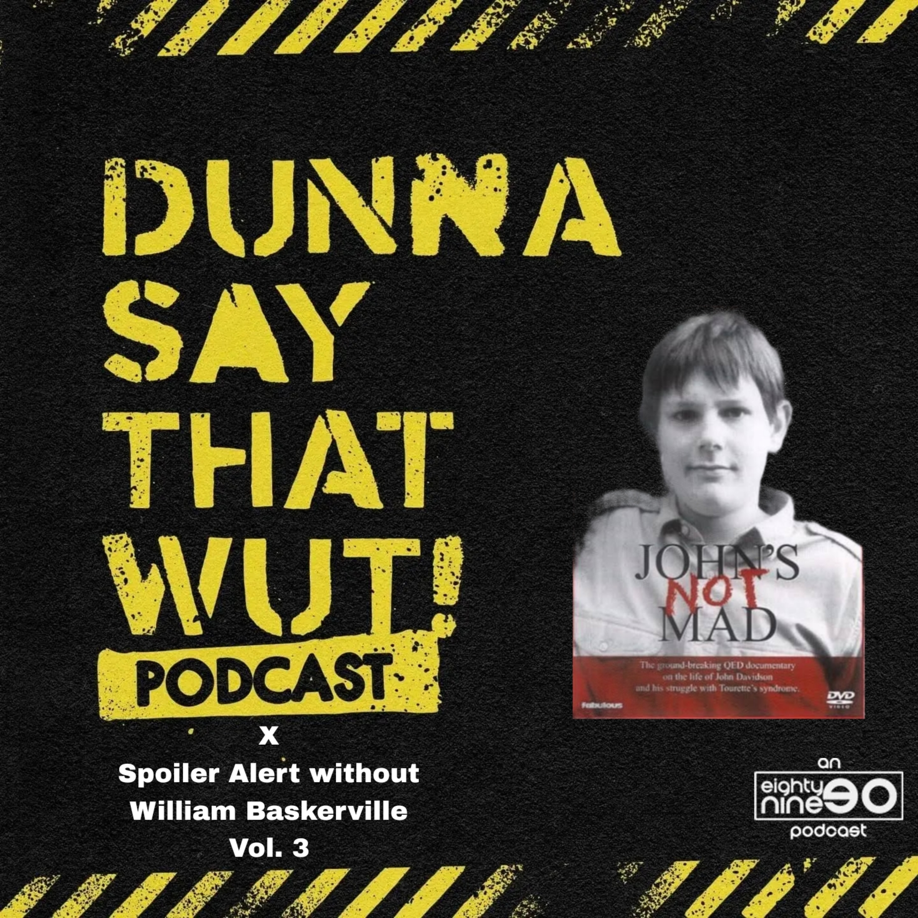 Dunna Say That Wut X Spoiler Alert Without William Baskerville - Vol. 3 - John's Not Mad episode artwork