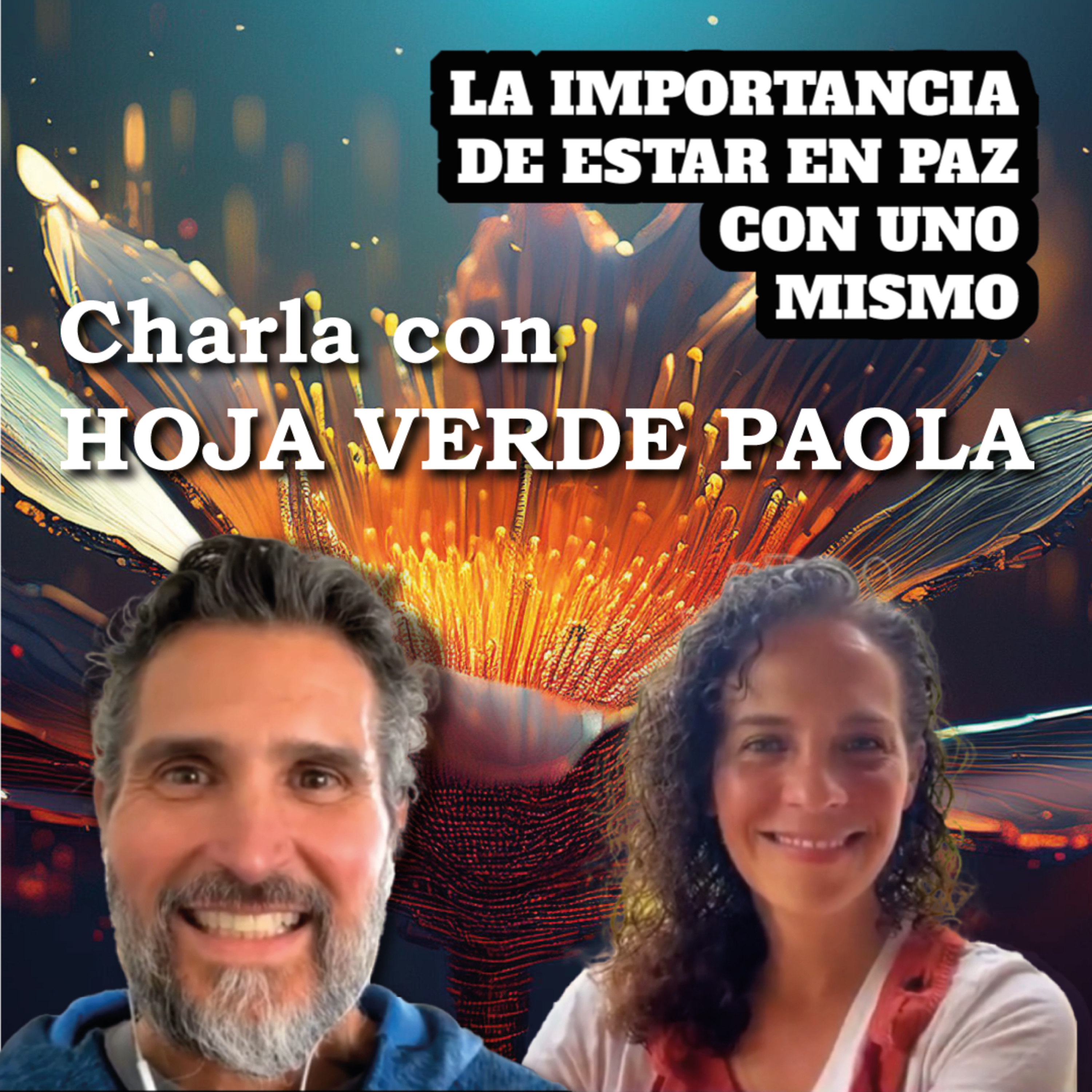 LA IMPORTANCIA DE ESTAR EN PAZ CON UNO MISMO | Charla con HOJA VERDE PAOLA 🌱​