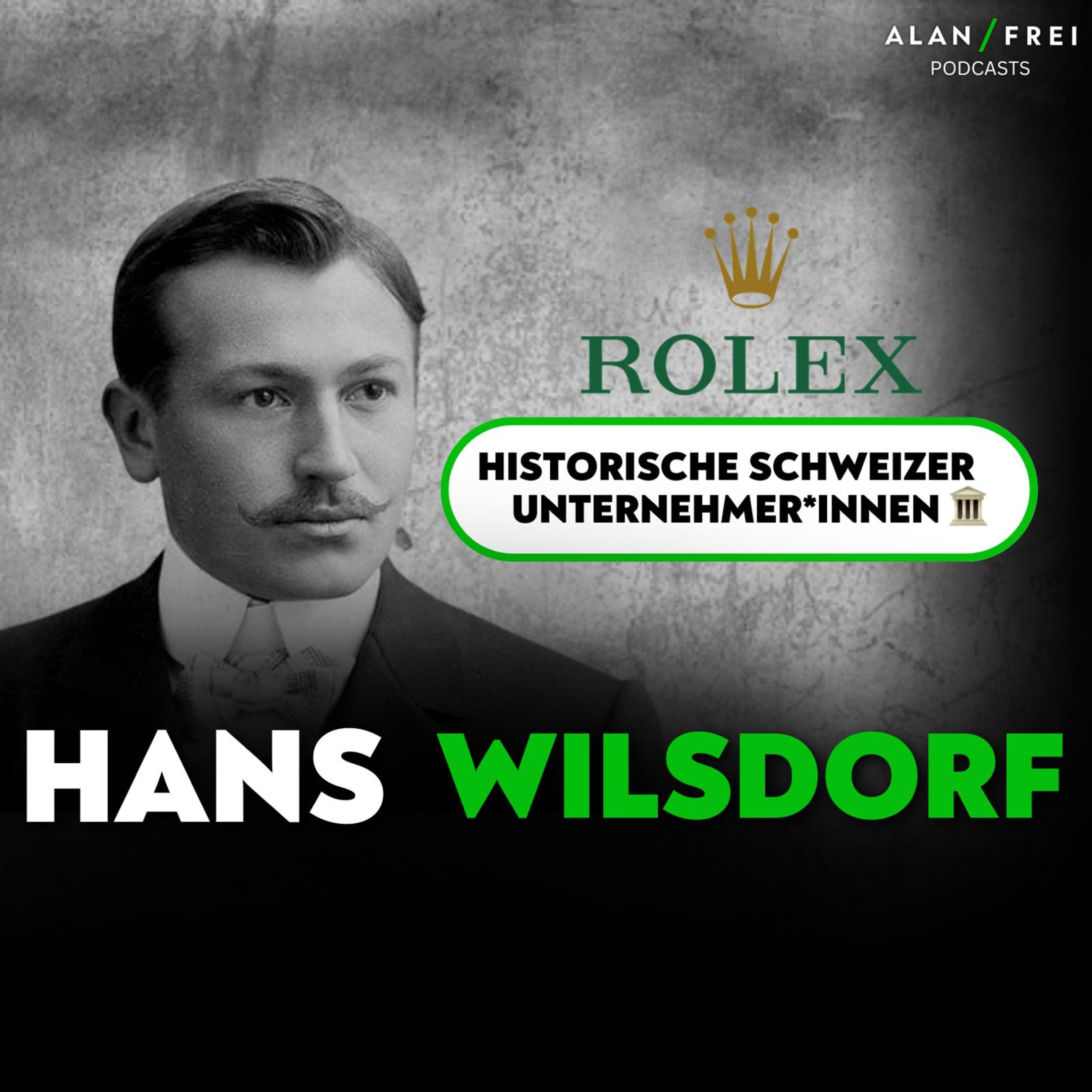 Hans Wilsdorf (Rolex): Qualitätsfanatiker und Marketinggenie | Podcast historische Unternehmer*innen