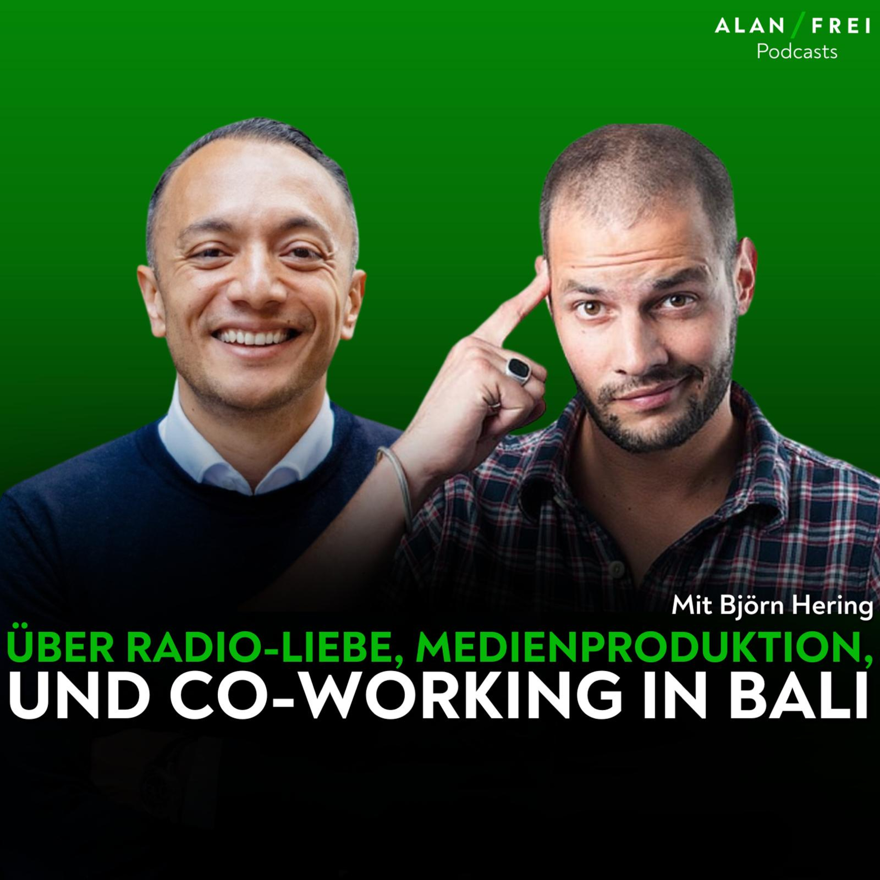 Björn Hering - Über Radio-Liebe, Medienproduktion und Co-Working in Bali | Alan Frei Podcast
