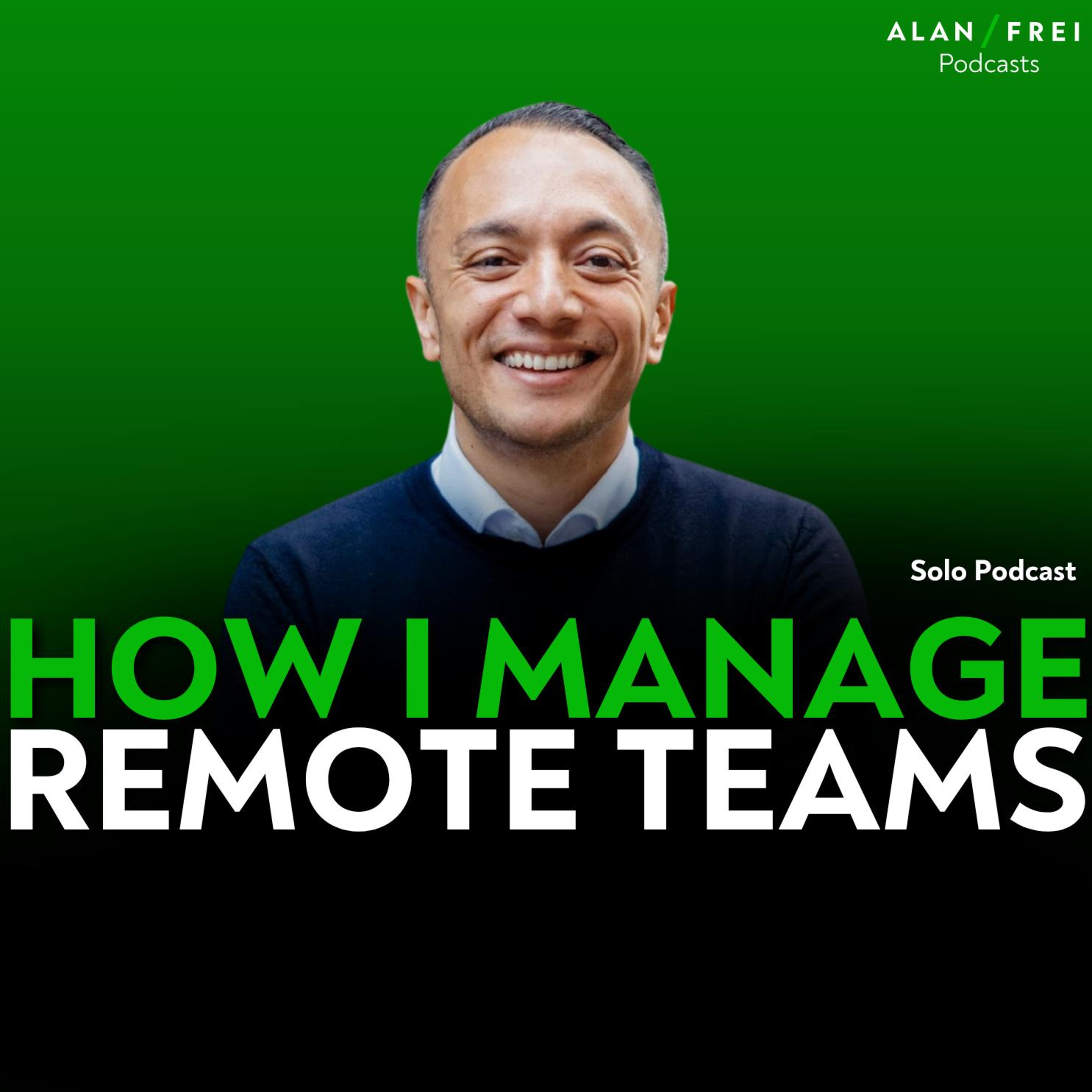 The One Thing That Makes Remote Teams Actually Work | Alan Frei Solo Podcast episode artwork