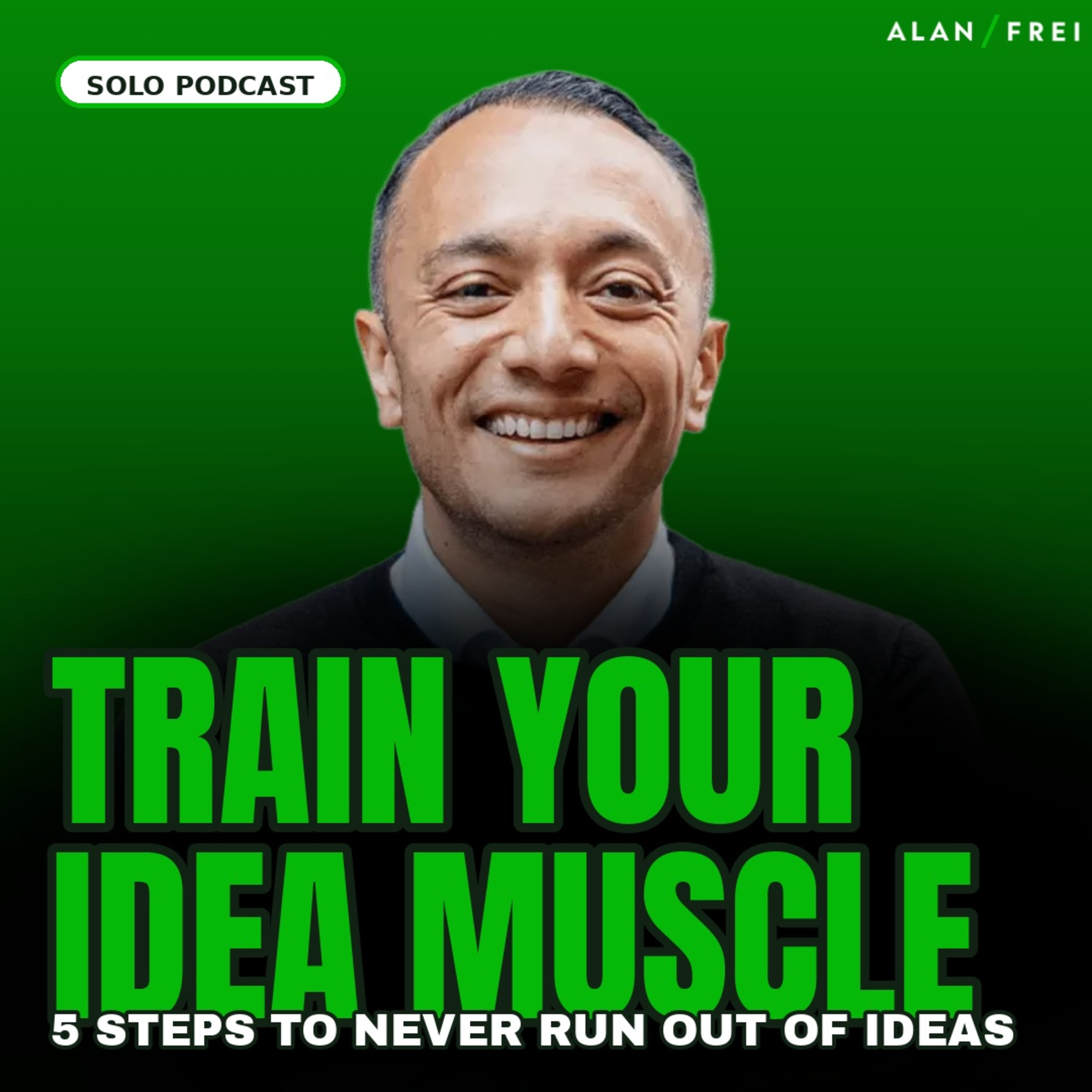 The Idea Sex Method: How to Never Run Out of Ideas | Alan Frei Solo Podcast