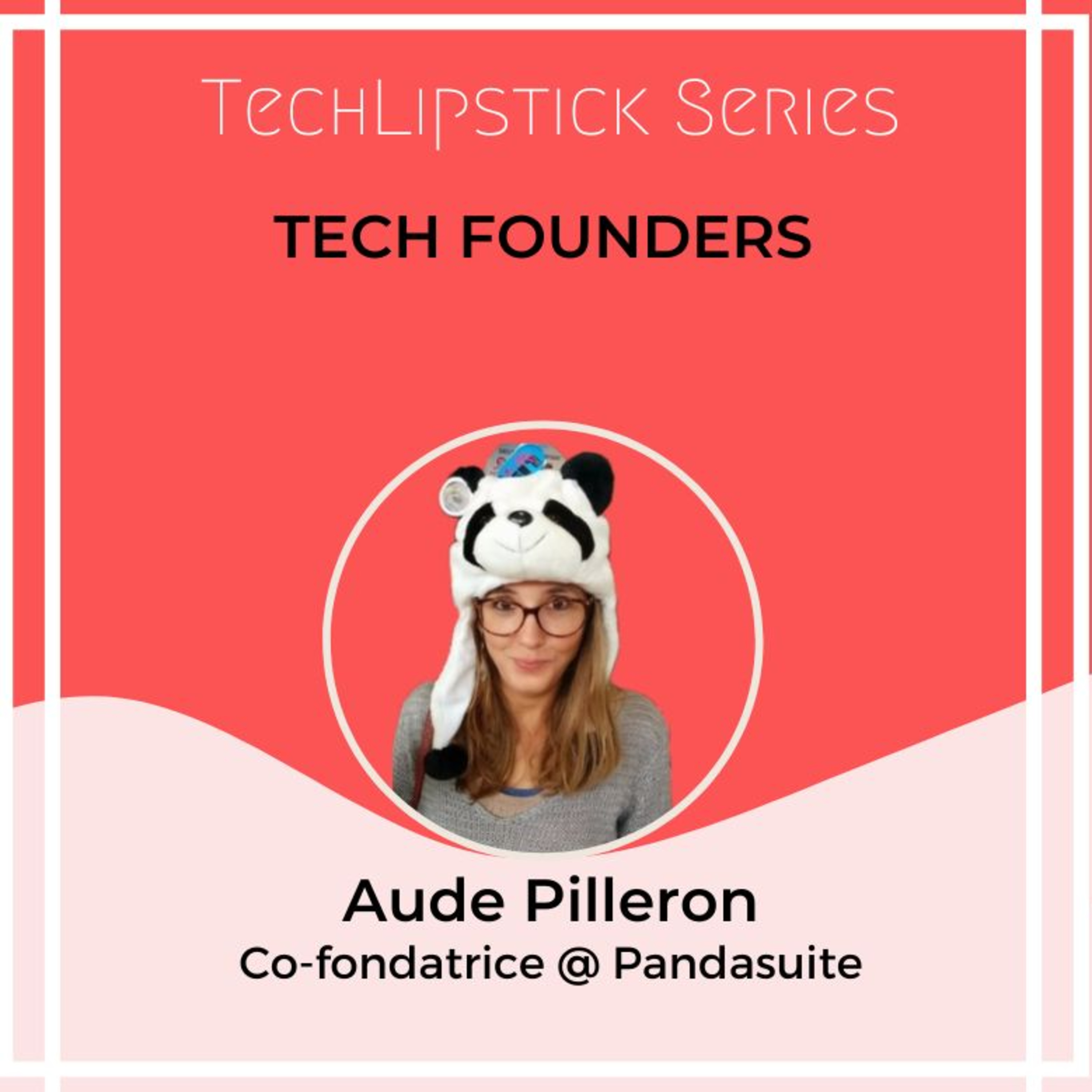 #38 - Série TECH FOUNDERS - Aude Pilleron, co-fondatrice de Pandasuite 🐼