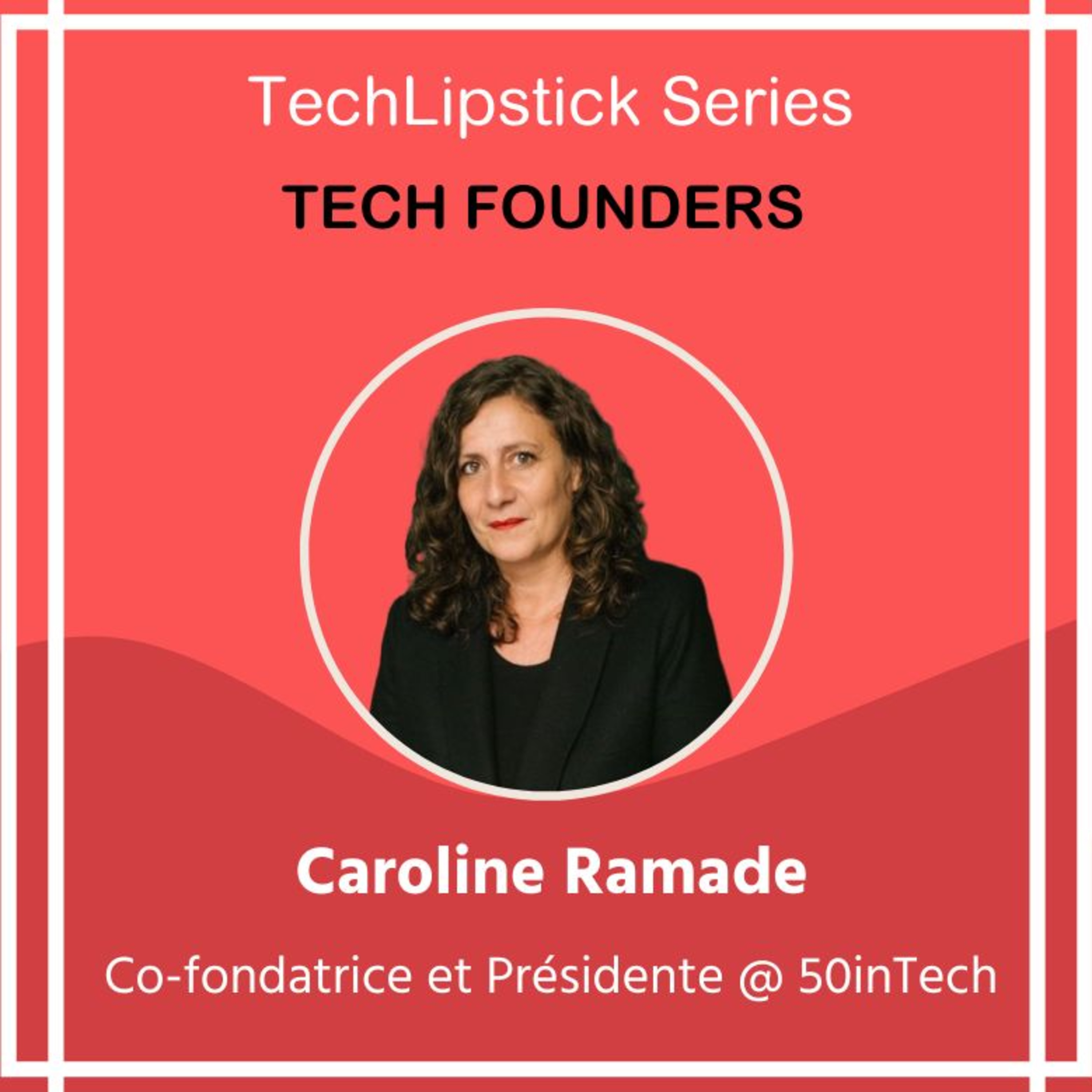 #39 ⭐ Caroline Ramade, co-fondatrice et présidente de 50inTech et Top Voice LinkedIn