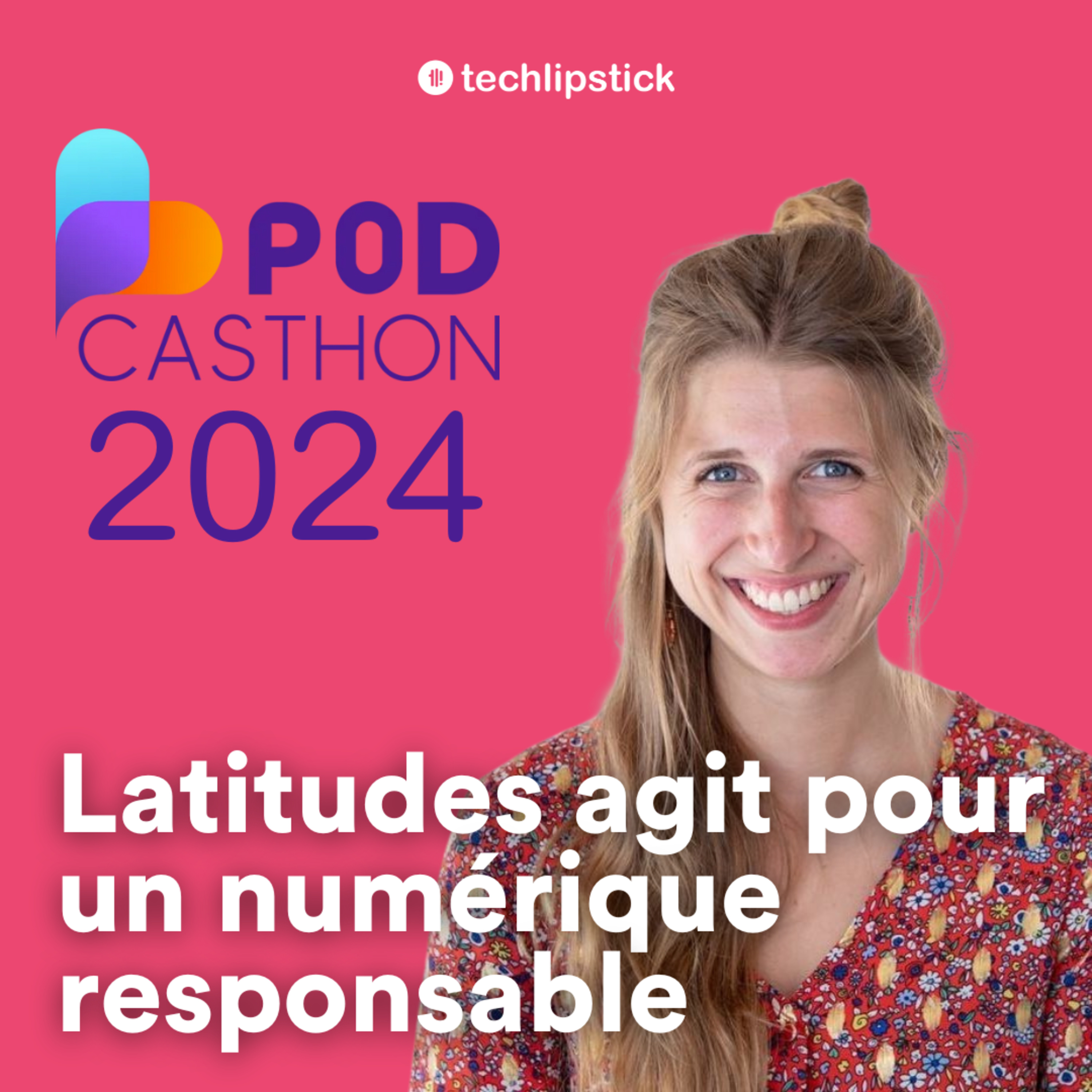 #64 SPECIAL PODCASTHON - Margaux Levisalles, Latitudes : 15000 personnes par an formées au numérique responsable