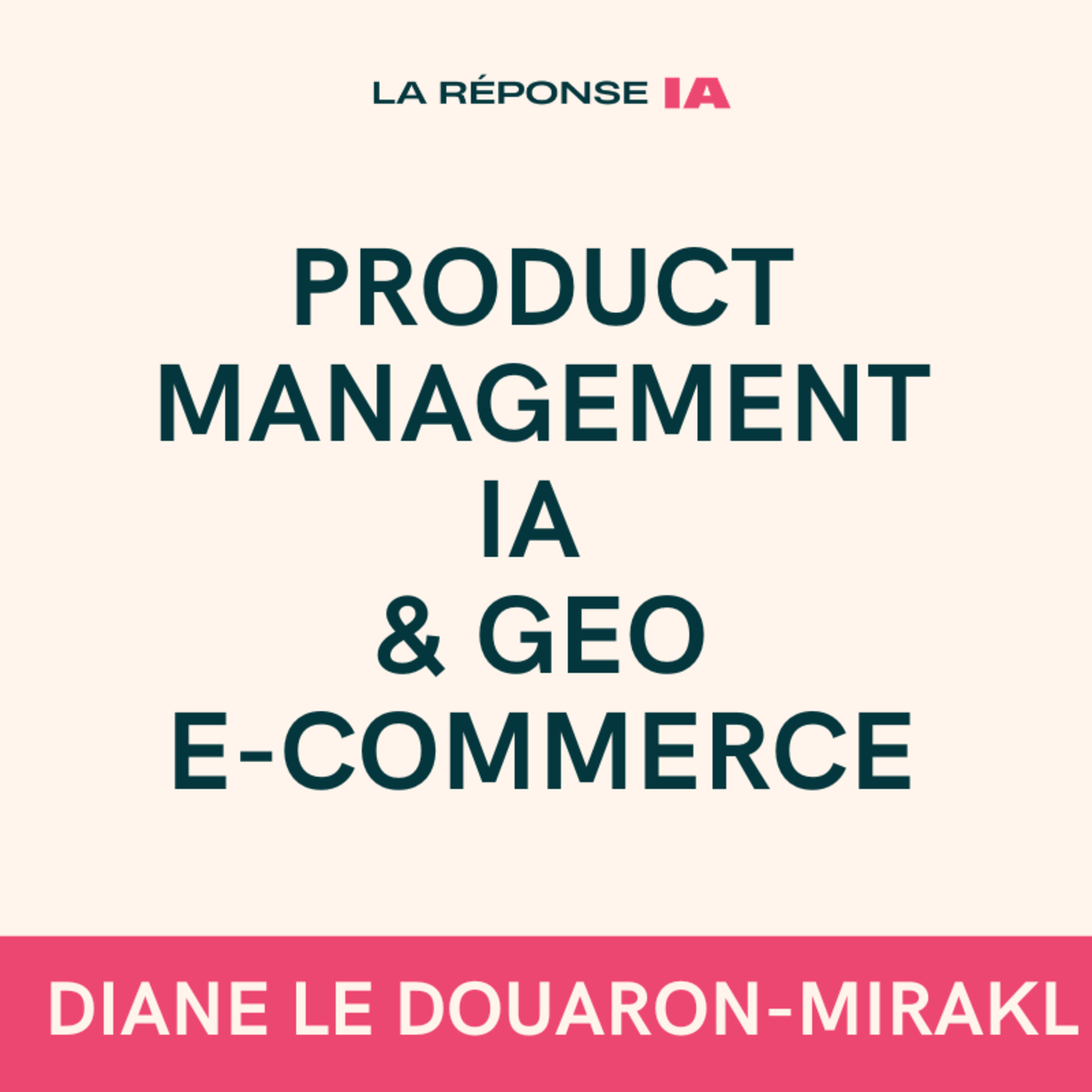 IA agentique, GEO et product management - avec Diane Le Douaron (Mirakl)