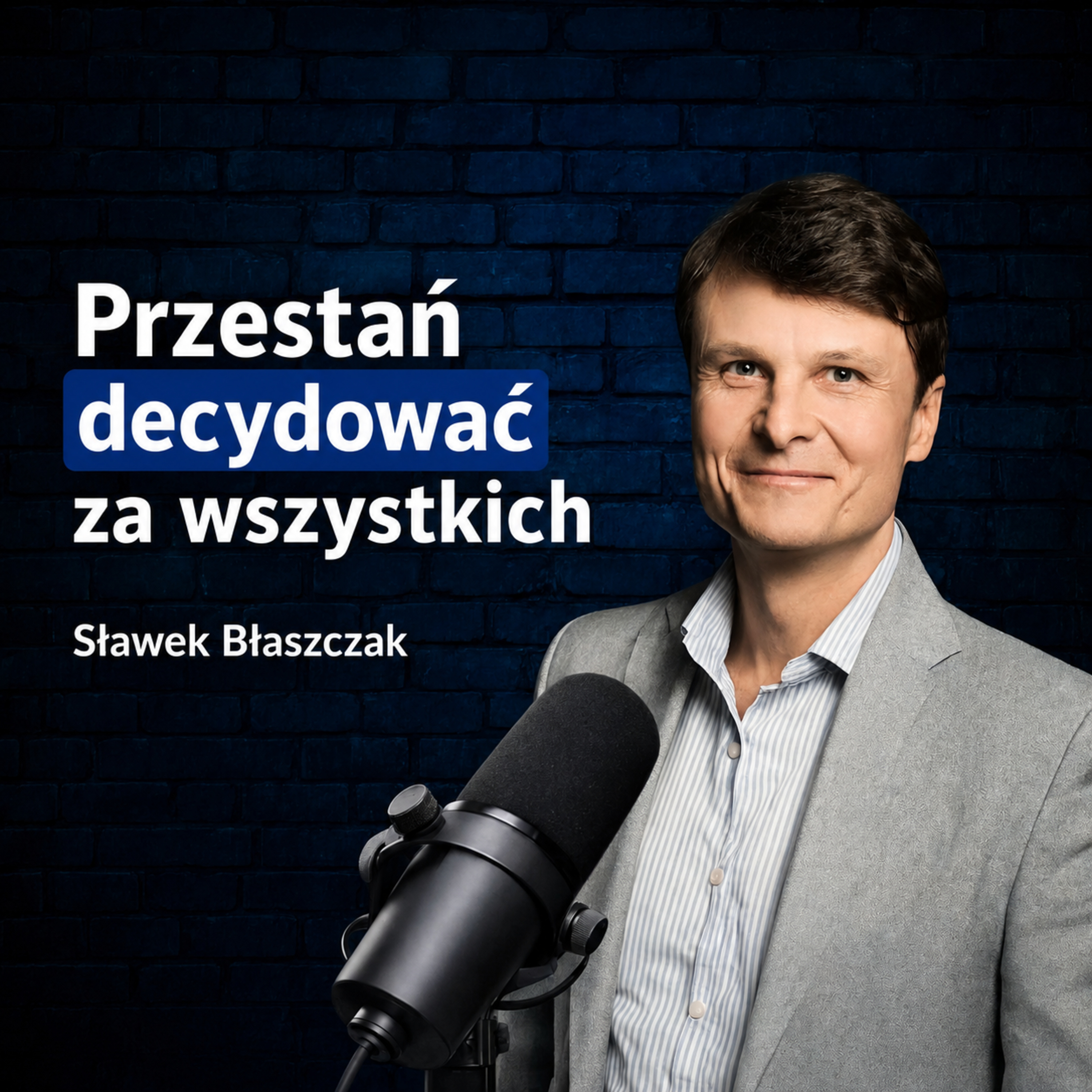 Im więcej decyzji podejmujesz, tym słabsza jest firma | Słąwek Błaszczak episode artwork