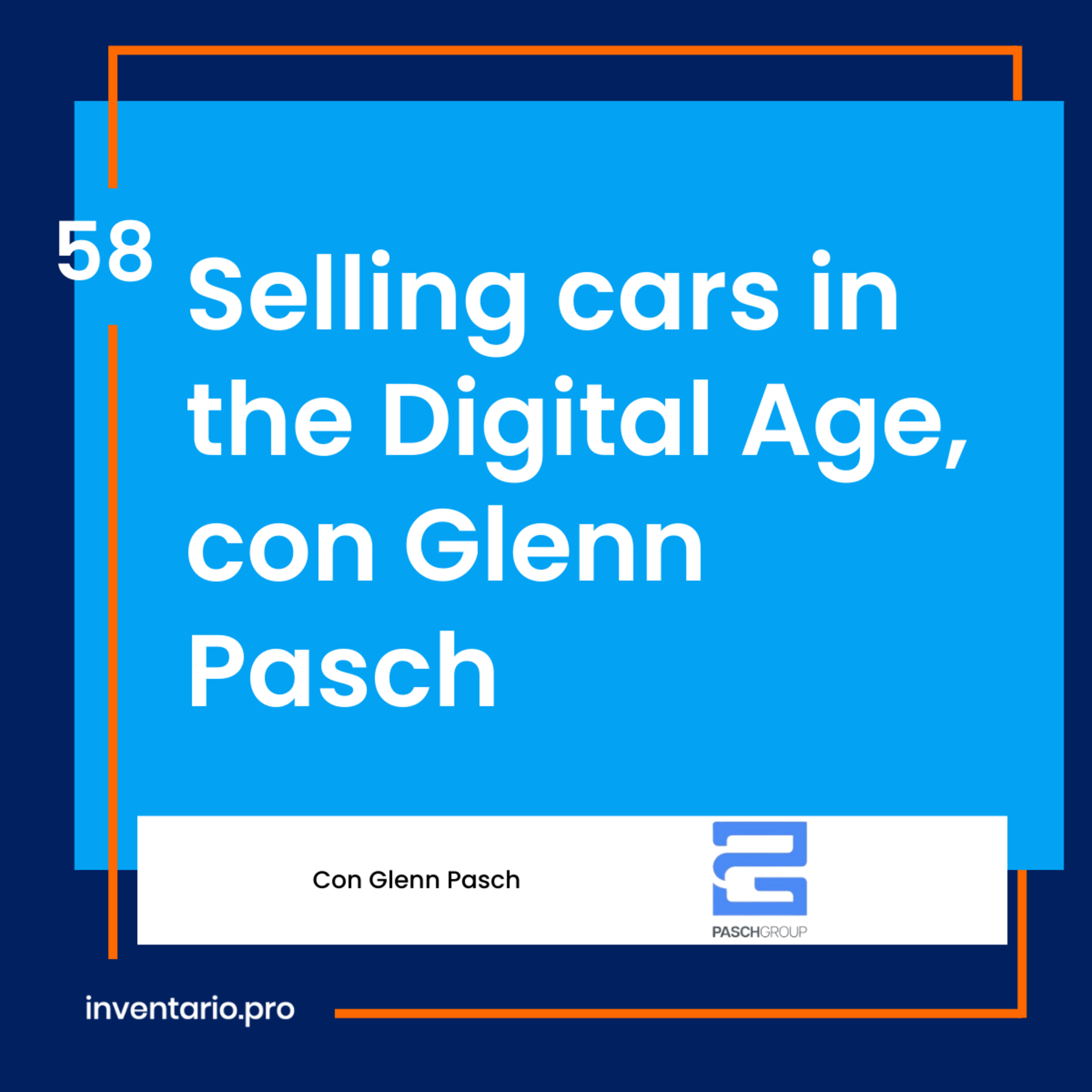 Selling cars in the Digital Age, con Glenn Pasch - Episodio 58 podcast inventario.pro episode artwork