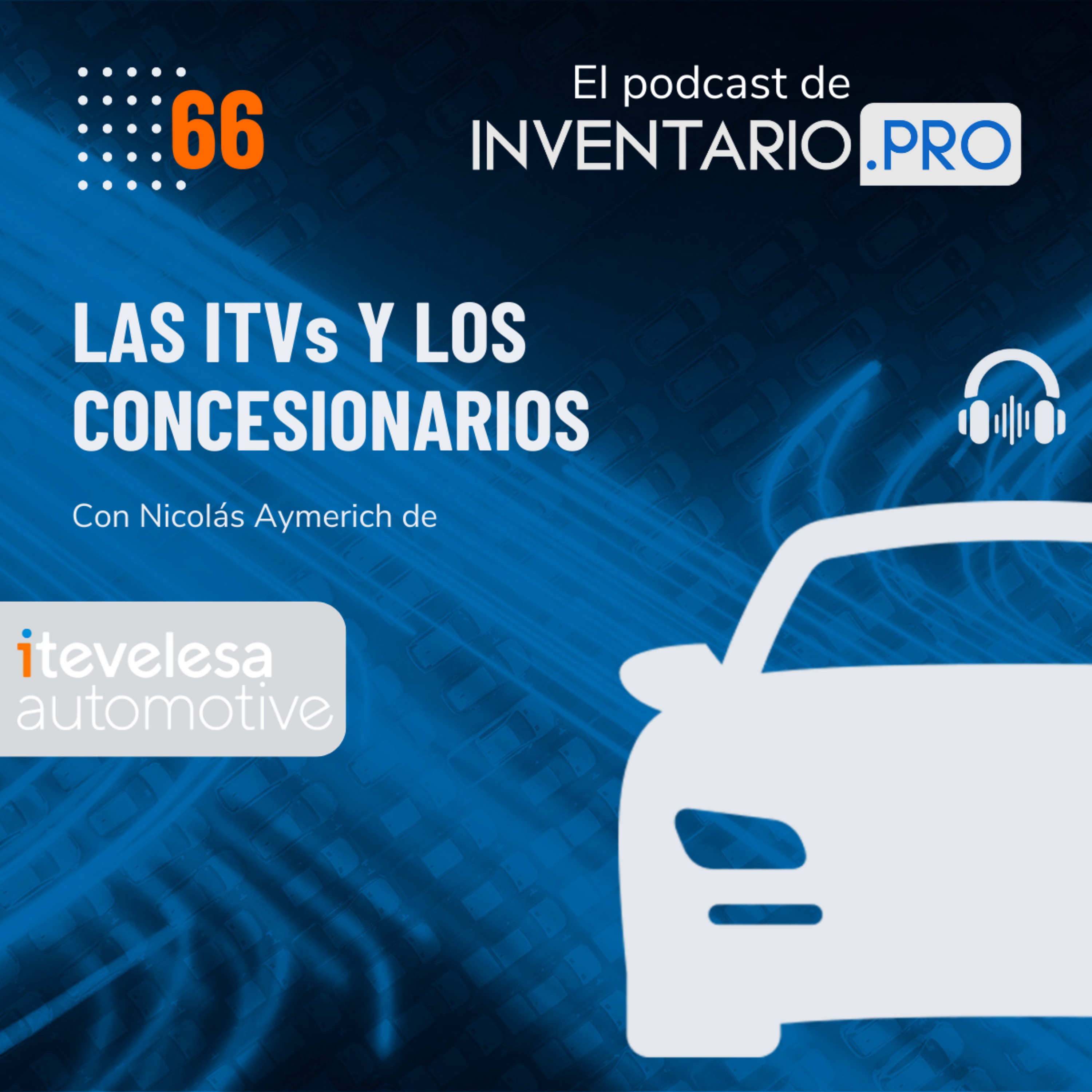 Las ITVs y los Concesionarios, con Nicolás Aymerich - Episodio 66 podcast inventario.pro episode artwork