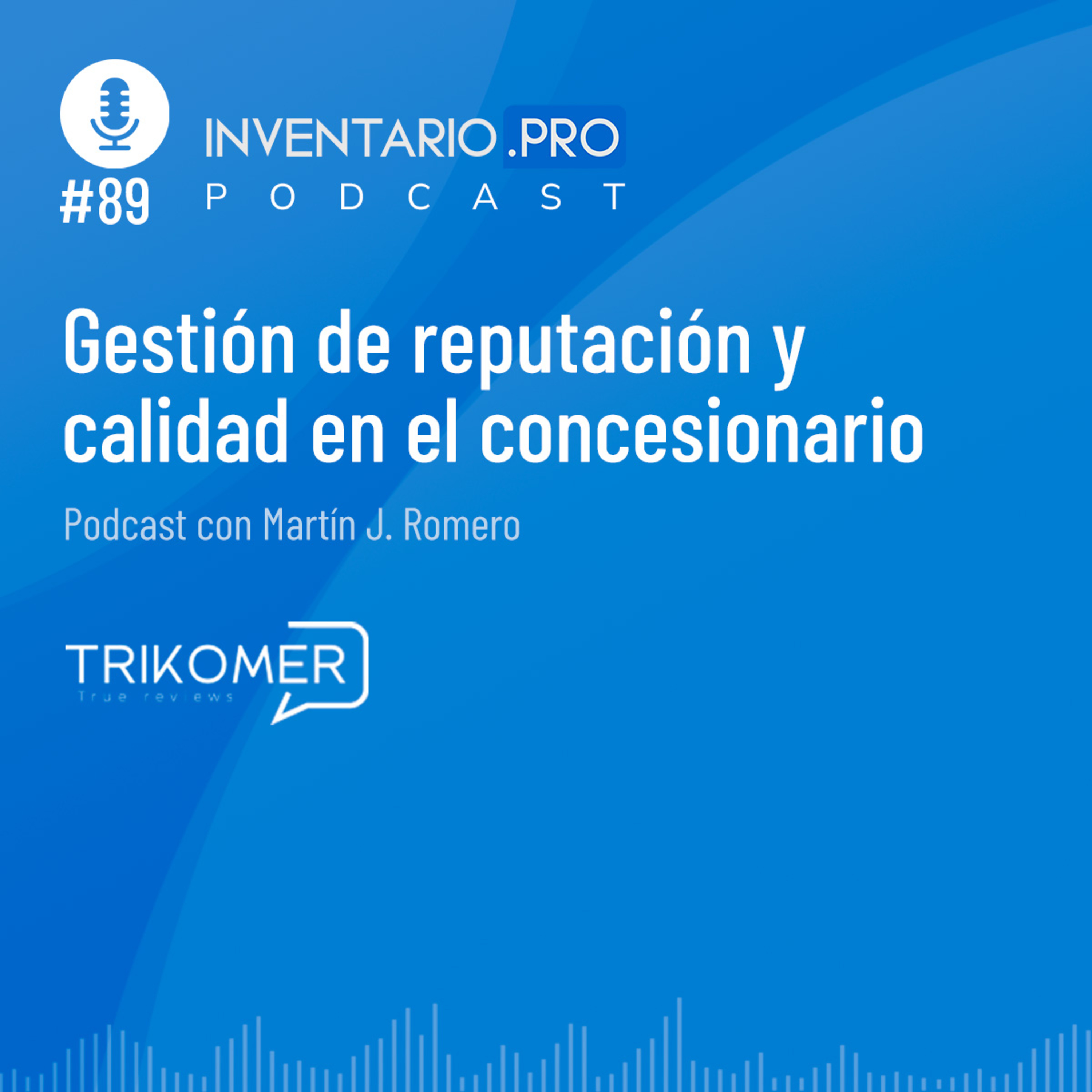 Gestión de reputación y calidad en el concesionario, con Trikomer - Episodio 89 podcast Inventario.pro episode artwork