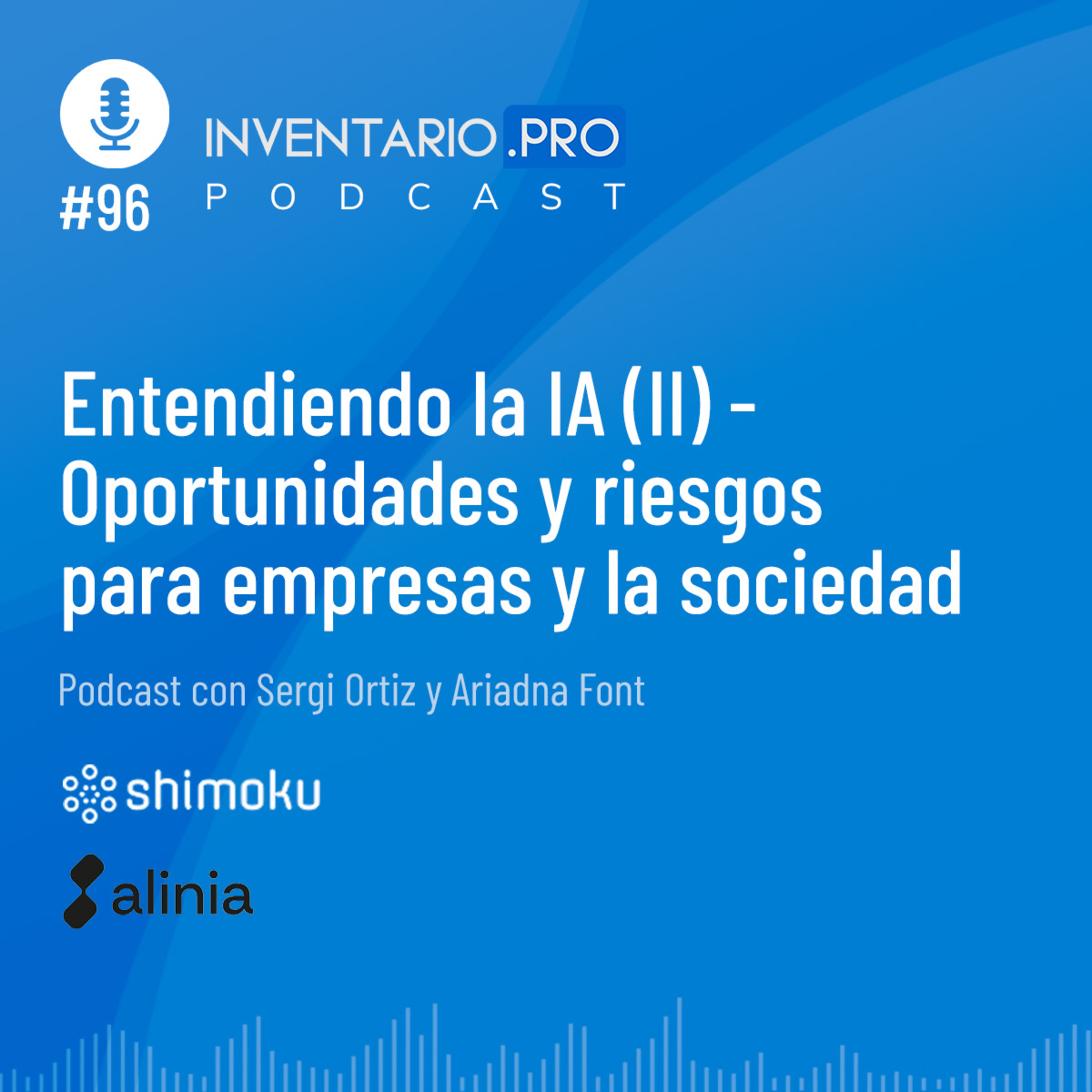 Entendiendo la IA (II) - Oportunidades y riesgos para empresas y la sociedad - Episodio 96 podcast Inventario.pro episode artwork
