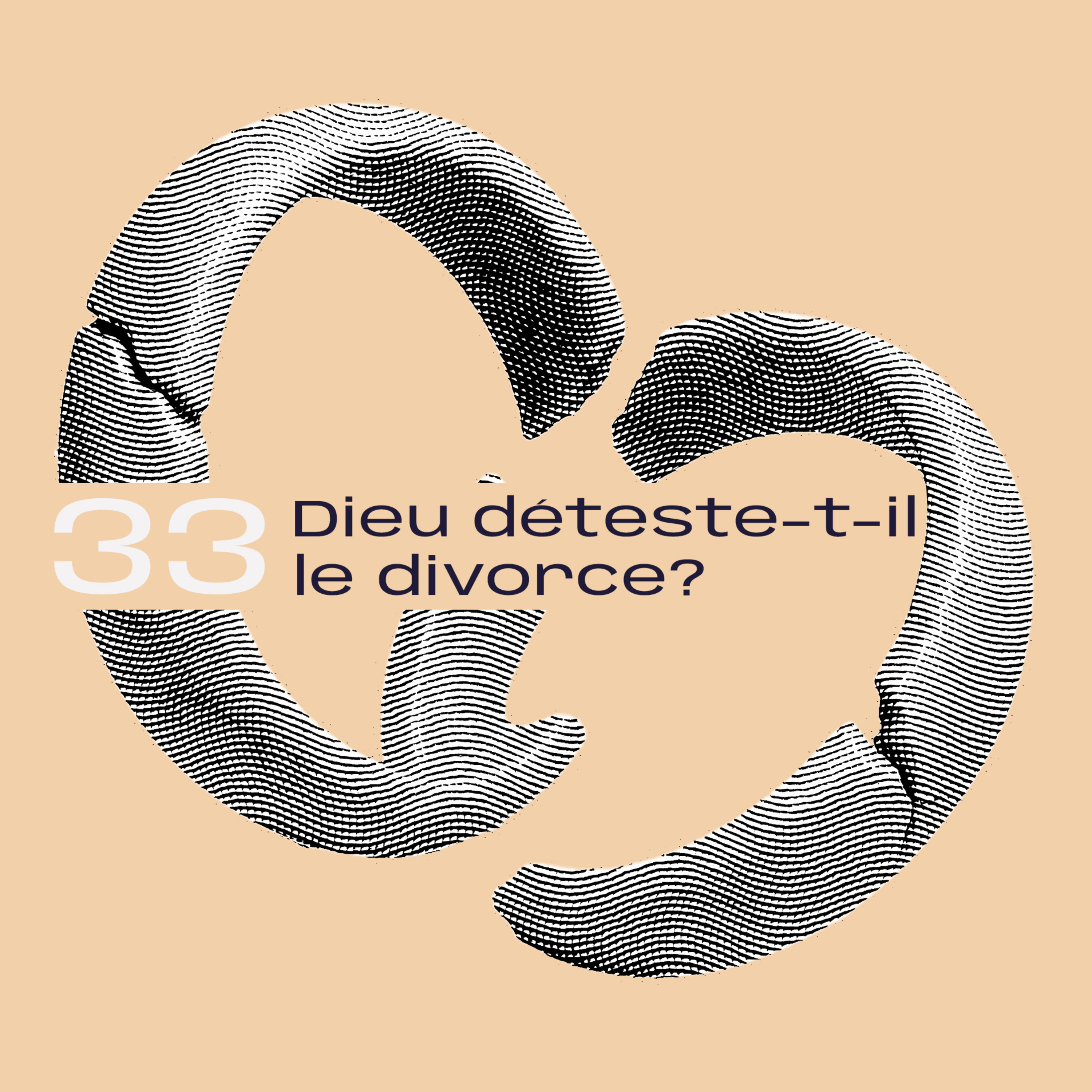 33. Dieu déteste-t-il vraiment le divorce? avec David Richir-Haldemann