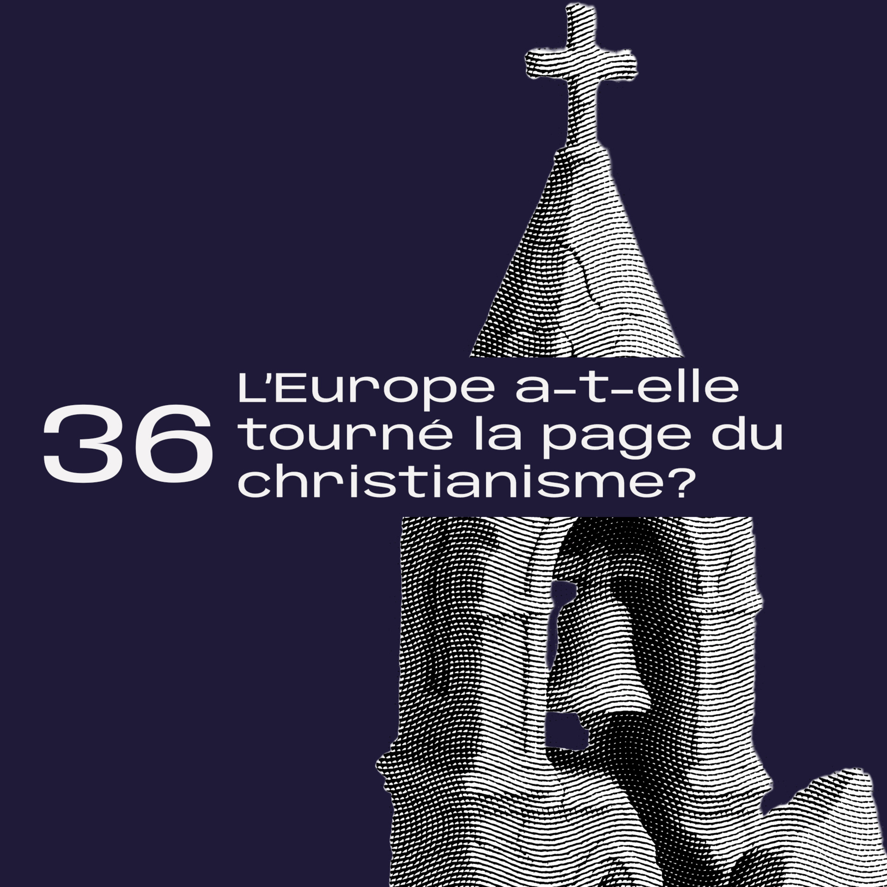 36. L’Europe a-t-elle tourné la page du christianisme? avec Timothée Joset