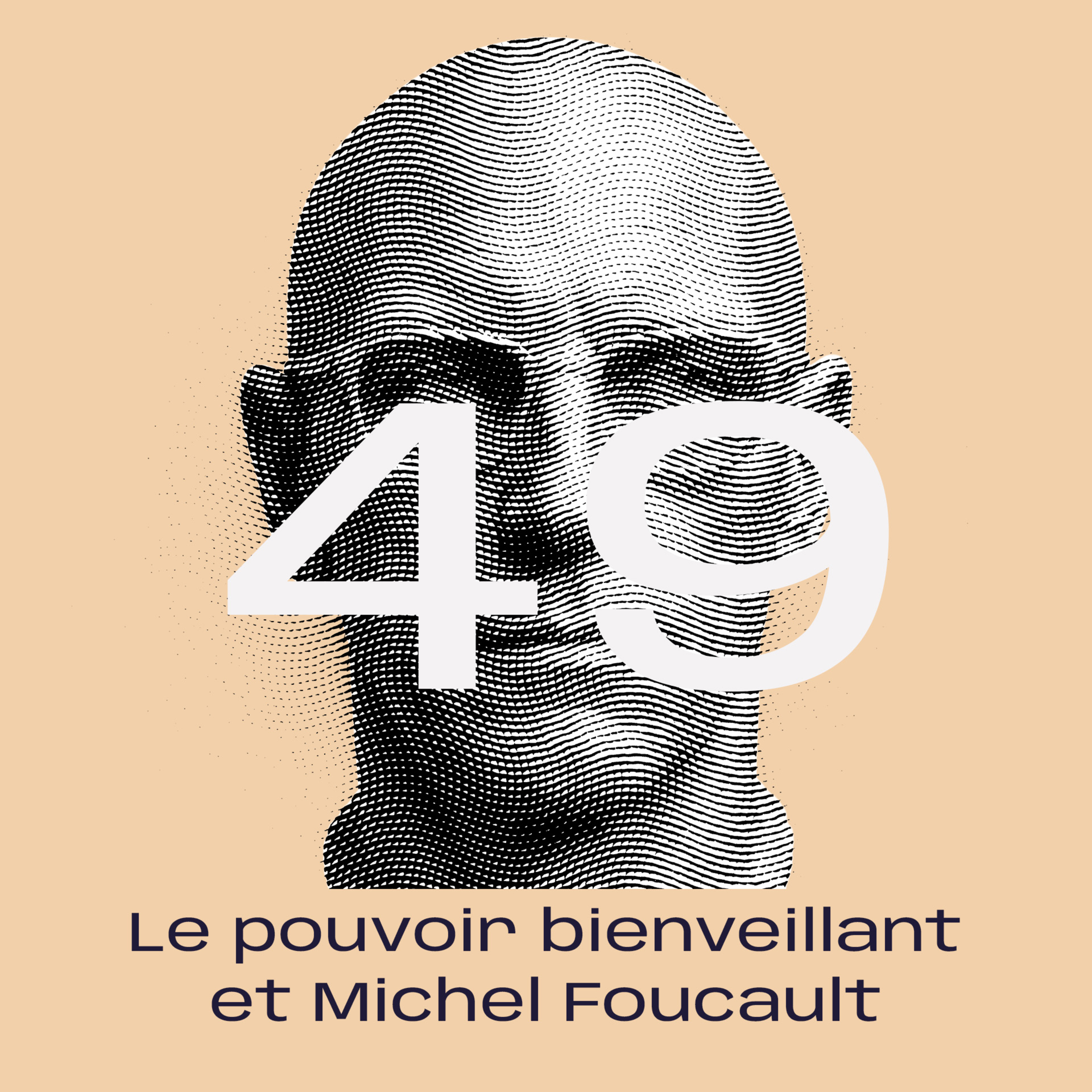 49. Le pouvoir bienveillant et Michel Foucault avec Emmanuel Robert