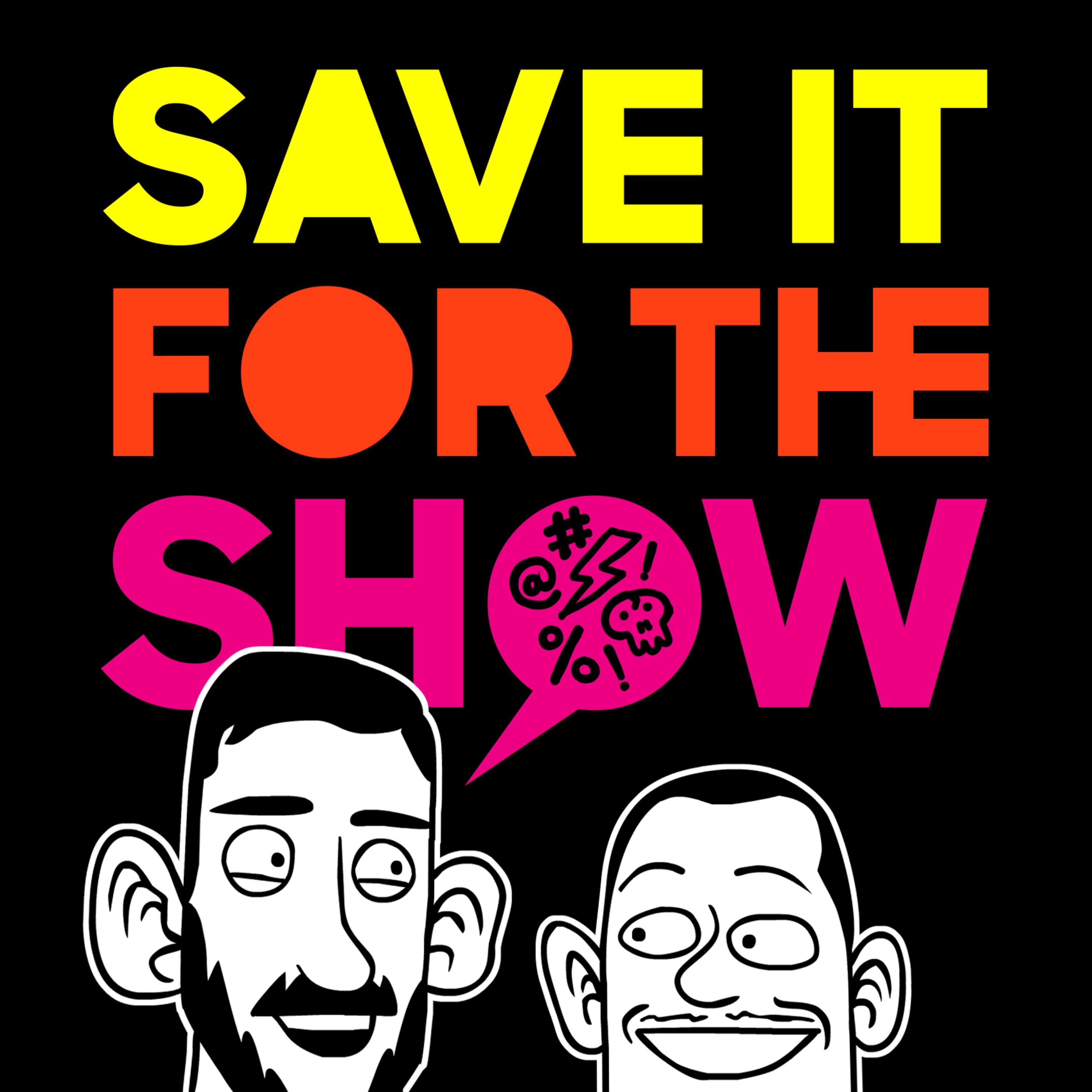 Save It For the Show