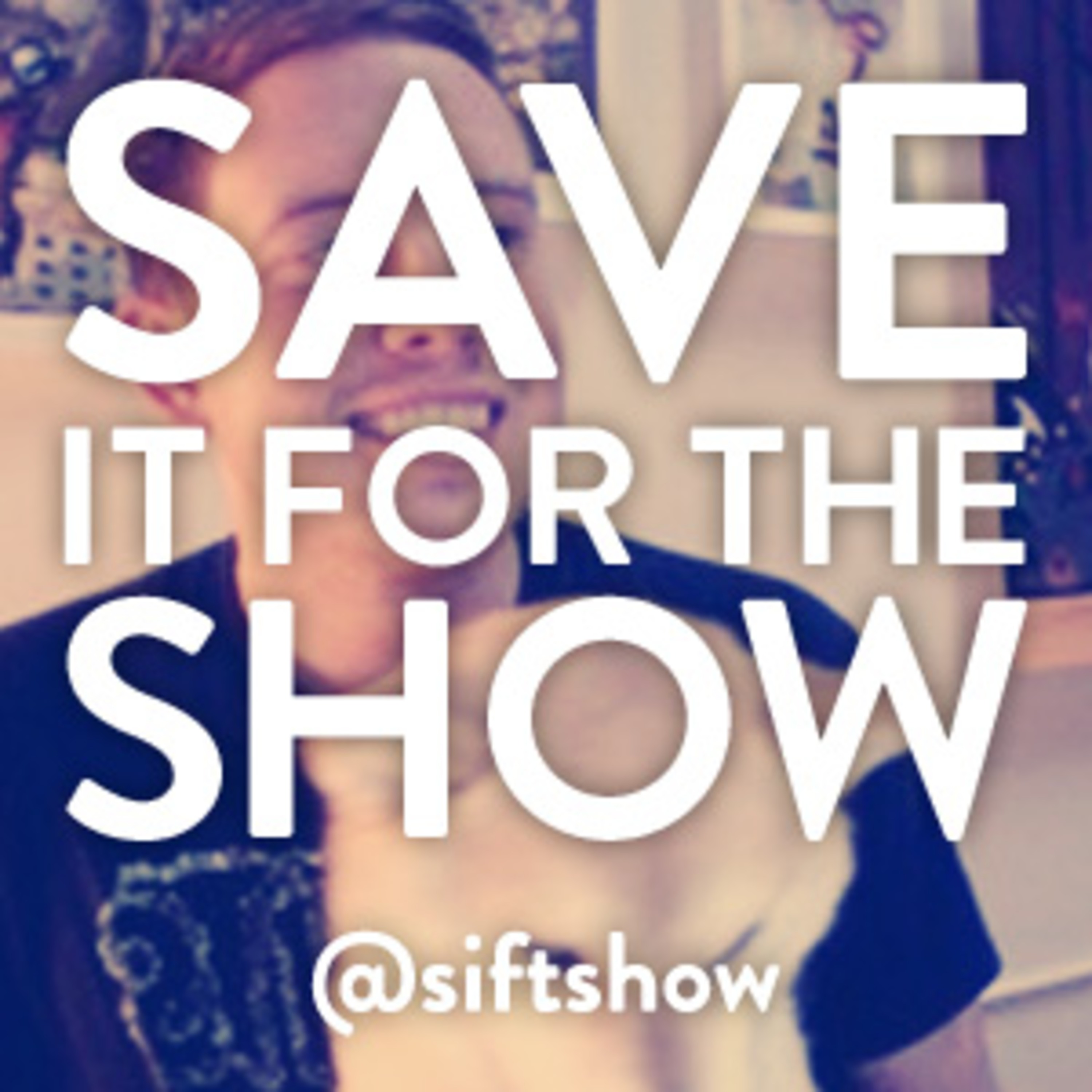 Save It For the Show