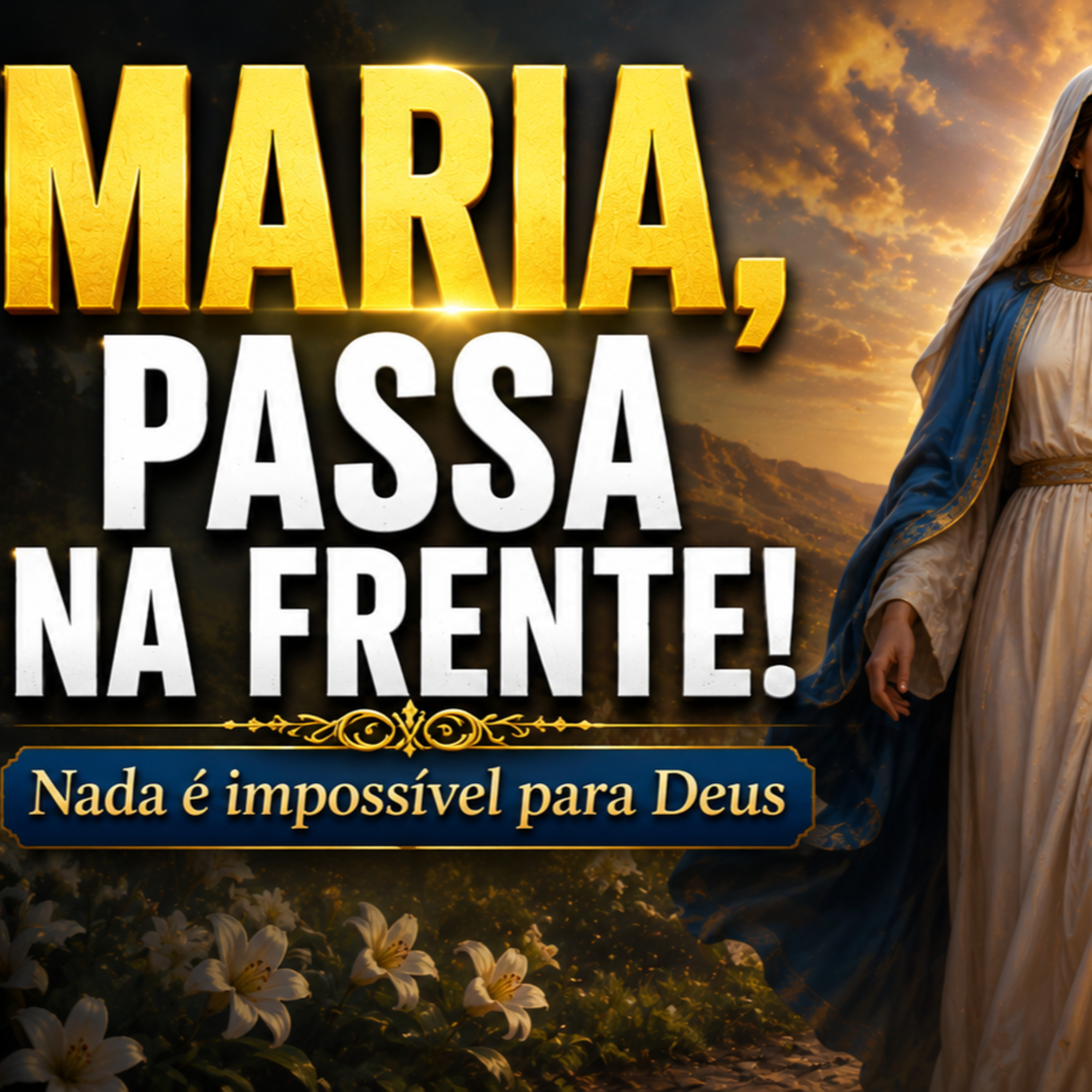 MARIA, PASSA NA FRENTE DAS CAUSAS IMPOSSÍVEIS | Oração Poderosa para Alcançar uma Graça Urgente episode artwork