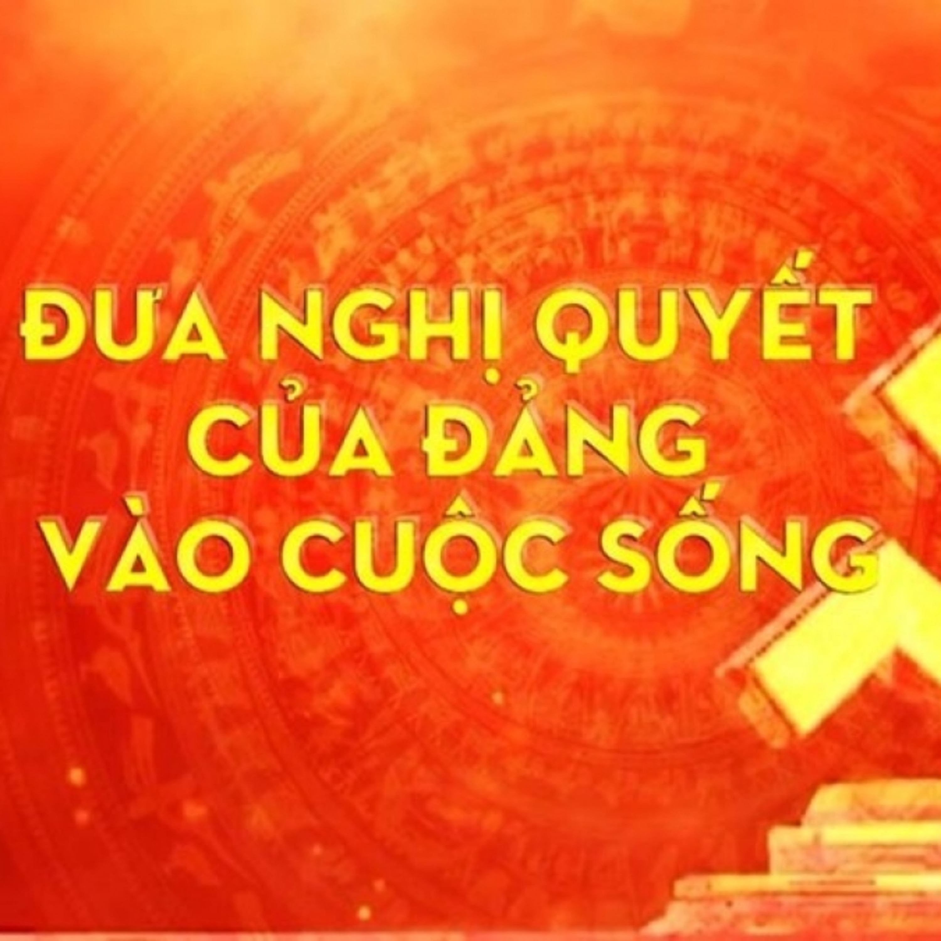 Đảng trong cuộc sống - 'Hiểu sâu – hành động đúng' đưa Nghị quyết Đại hội XIV của Đảng vào cuộc sống