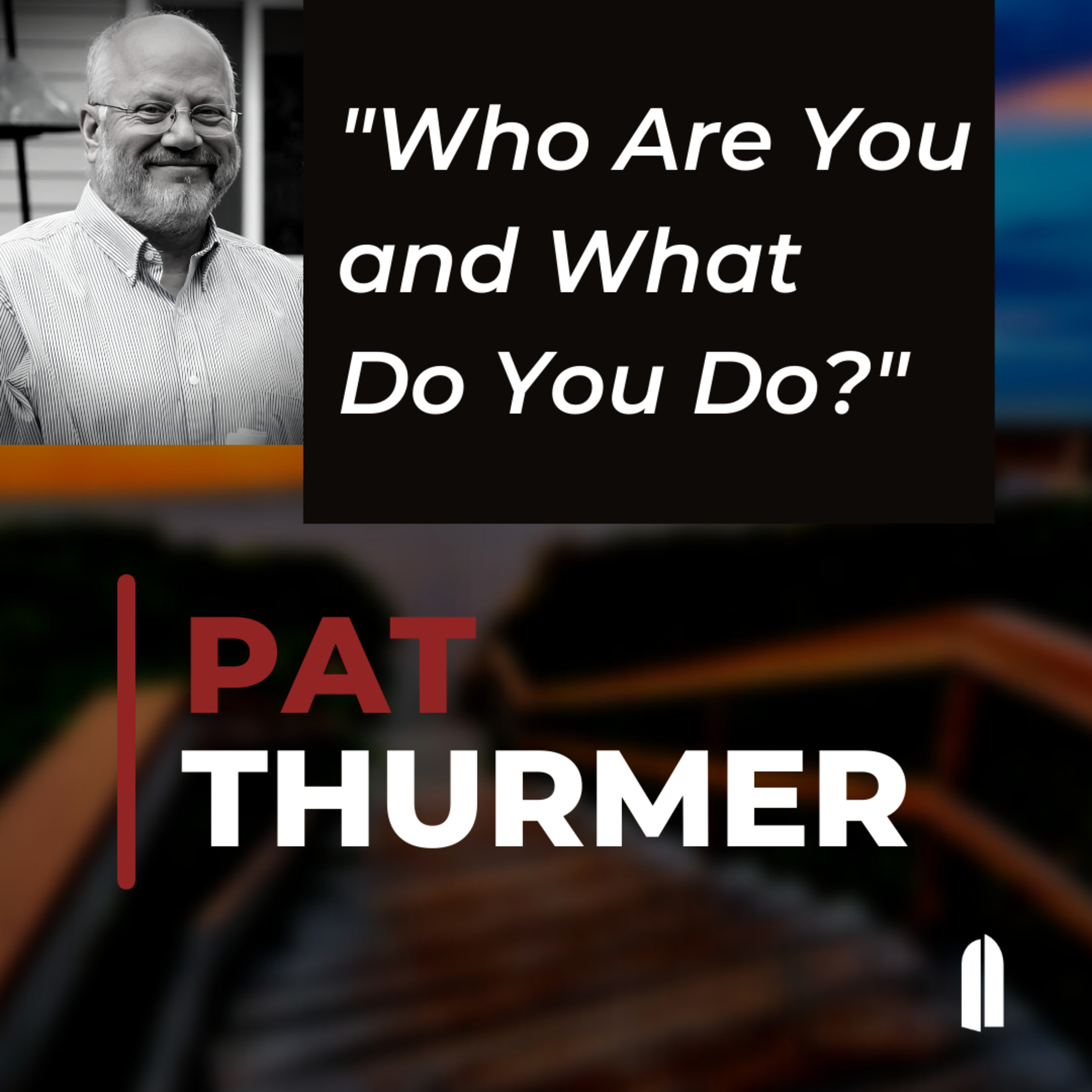 "Who Are You and What Do You Do?" | Pat Thurmer episode artwork