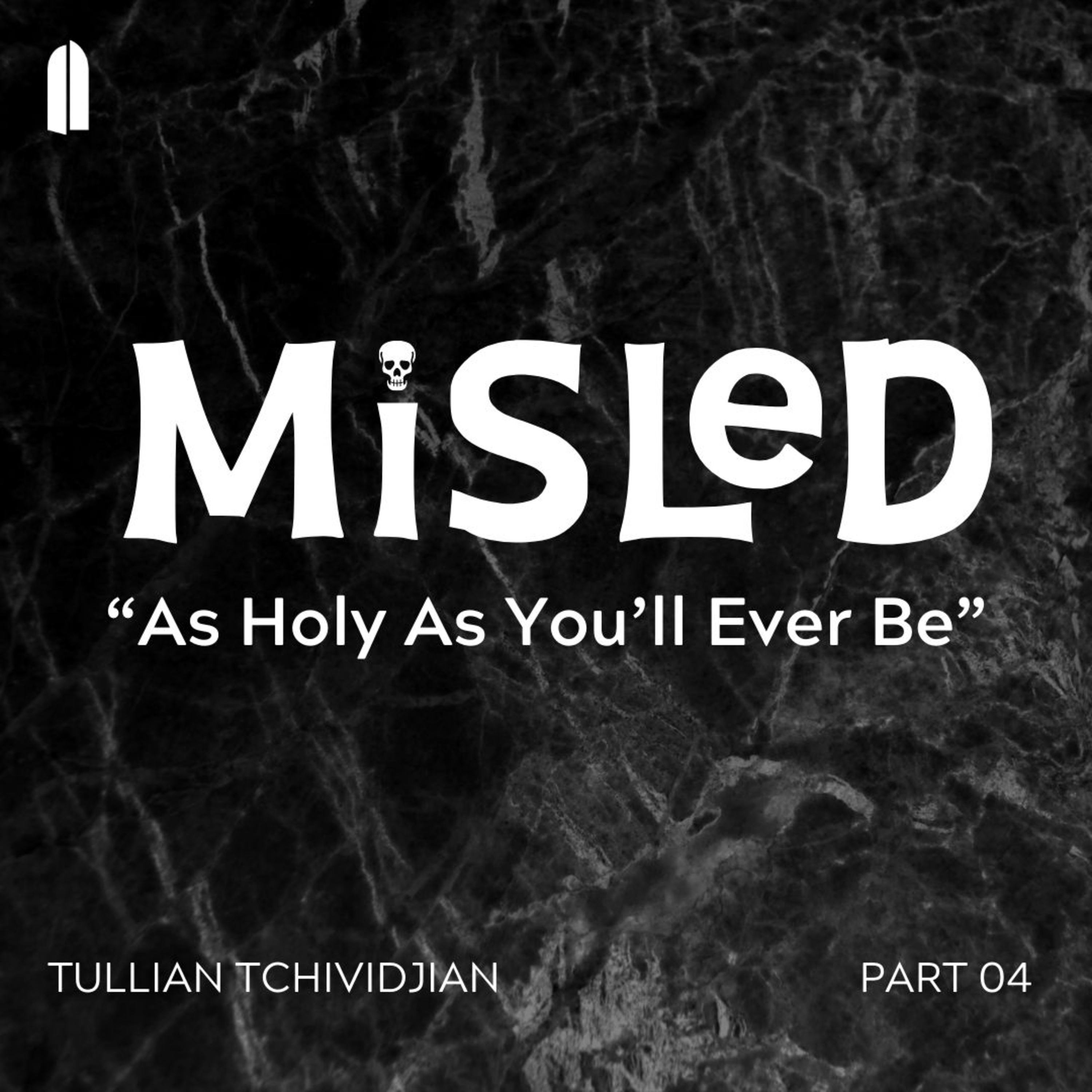As Holy As You'll Ever Be | Tullian Tchividjian | "Misled, Part 04" episode artwork