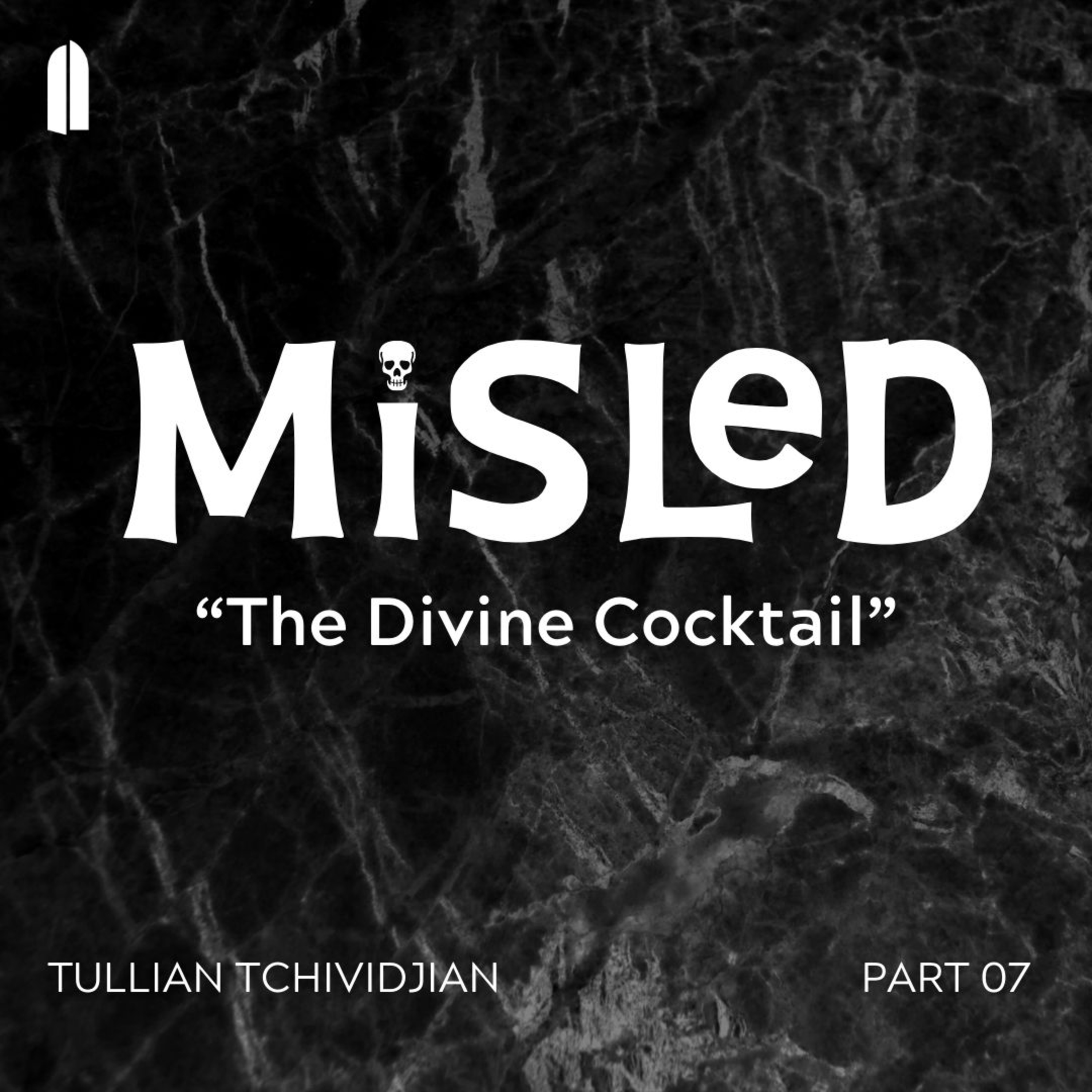 The Divine Cocktail | Tullian Tchividjian | "Misled, Part 07" episode artwork