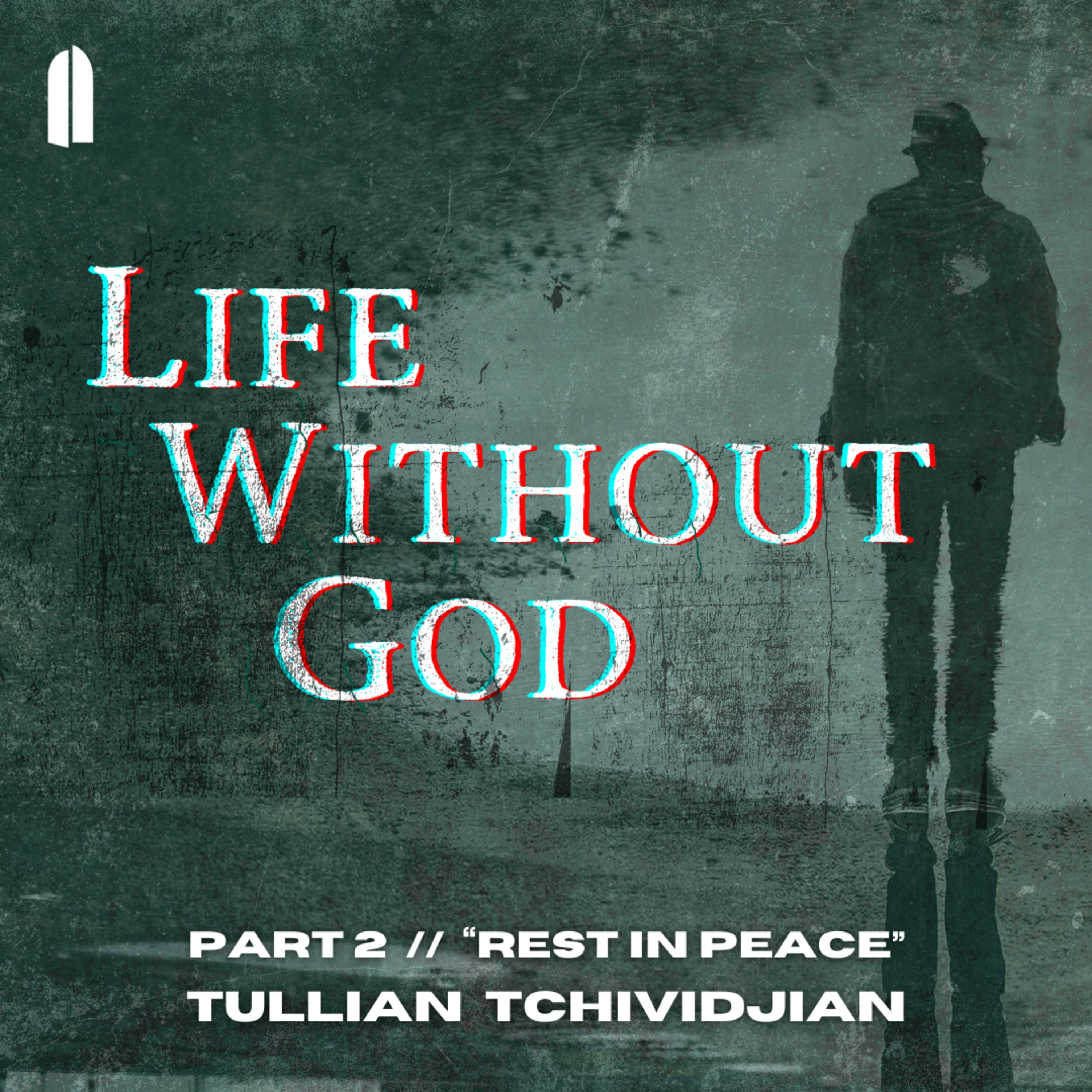 Rest in Peace | "Life Without God, Part 02" | Tullian Tchividjian episode artwork