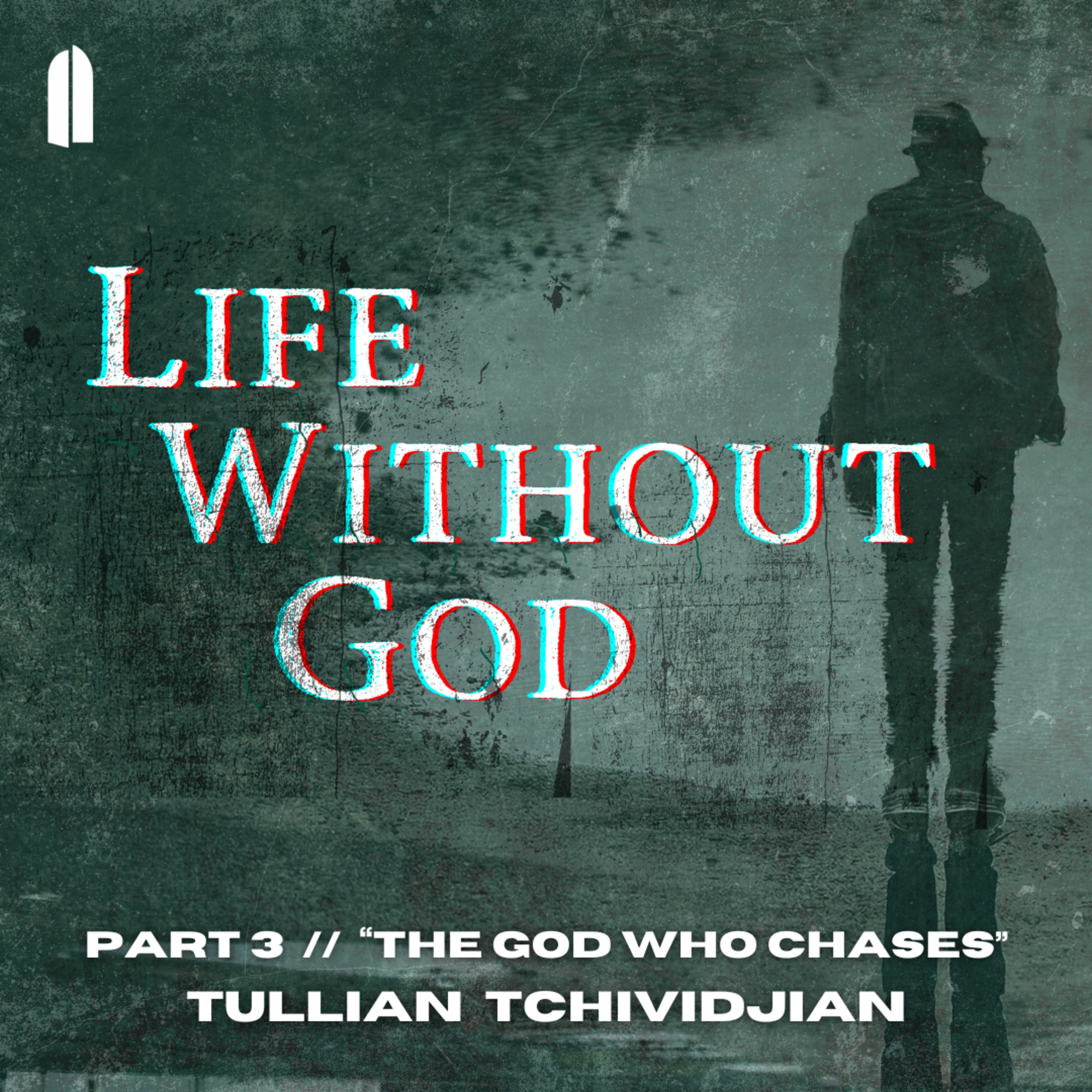 The God Who Chases | "Life Without God, 03" | Tullian Tchividjian  episode artwork