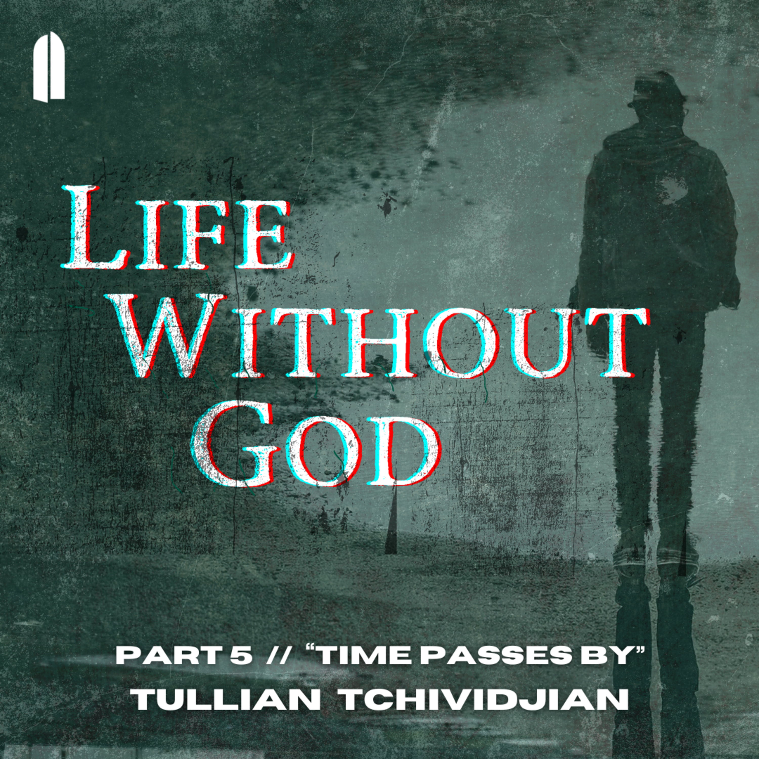 Time Passes By | "Life Without God, Part 05" | Tullian Tchividjian episode artwork